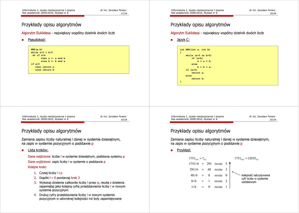 8 20/24 Zamiana zapisu liczby naturalnej l danej w systemie dziesiętnym, na zapis w systemie pozycyjnym o podstawie p Lista kroków: Dane wejściowe: liczba l w systemie dziesiętnym, podstawa systemu p