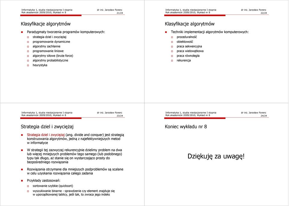 proceduralność obiektowość praca sekwencyjna praca wielowątkowa praca równoległa rekurencja Rok akademicki 2009/2010, Wykład nr 8 23/24 Rok akademicki 2009/2010, Wykład nr 8 24/24 Strategia dziel i