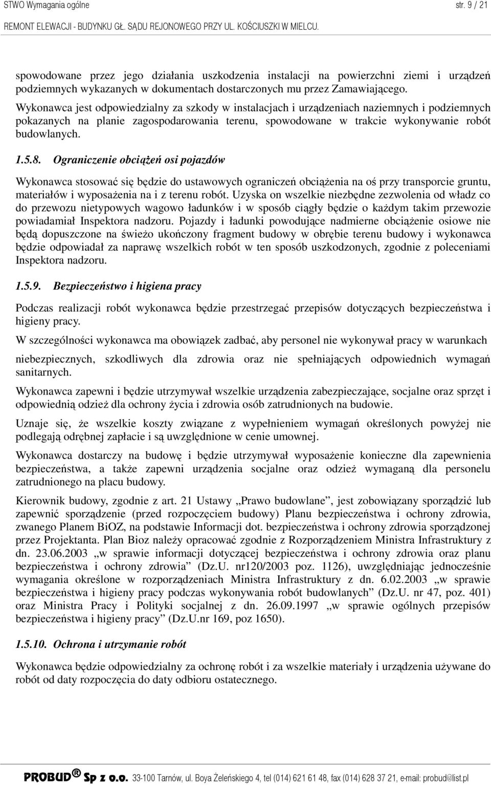 Ograniczenie obciąŝeń osi pojazdów Wykonawca stosować się będzie do ustawowych ograniczeń obciąŝenia na oś przy transporcie gruntu, materiałów i wyposaŝenia na i z terenu robót.