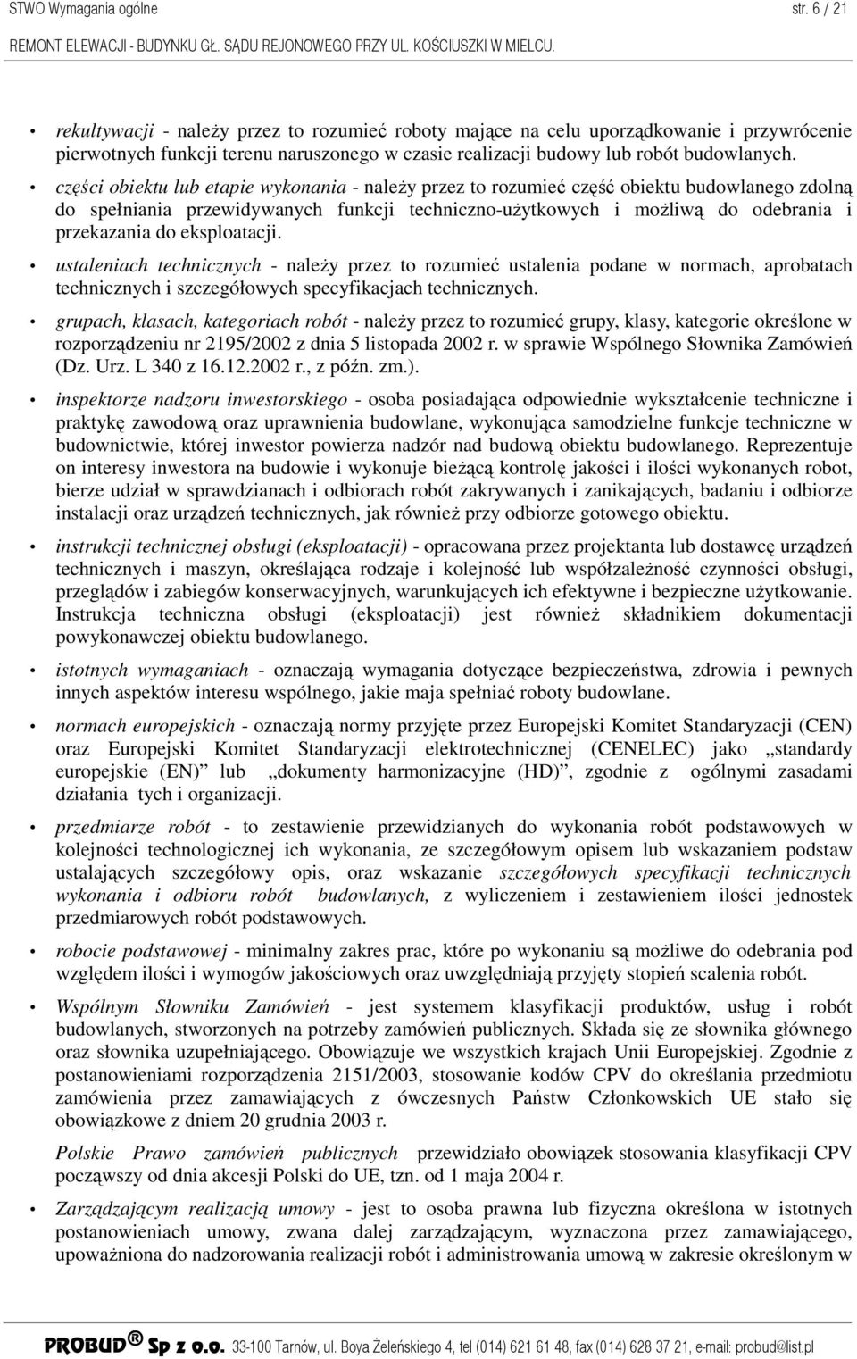 części obiektu lub etapie wykonania - naleŝy przez to rozumieć część obiektu budowlanego zdolną do spełniania przewidywanych funkcji techniczno-uŝytkowych i moŝliwą do odebrania i przekazania do