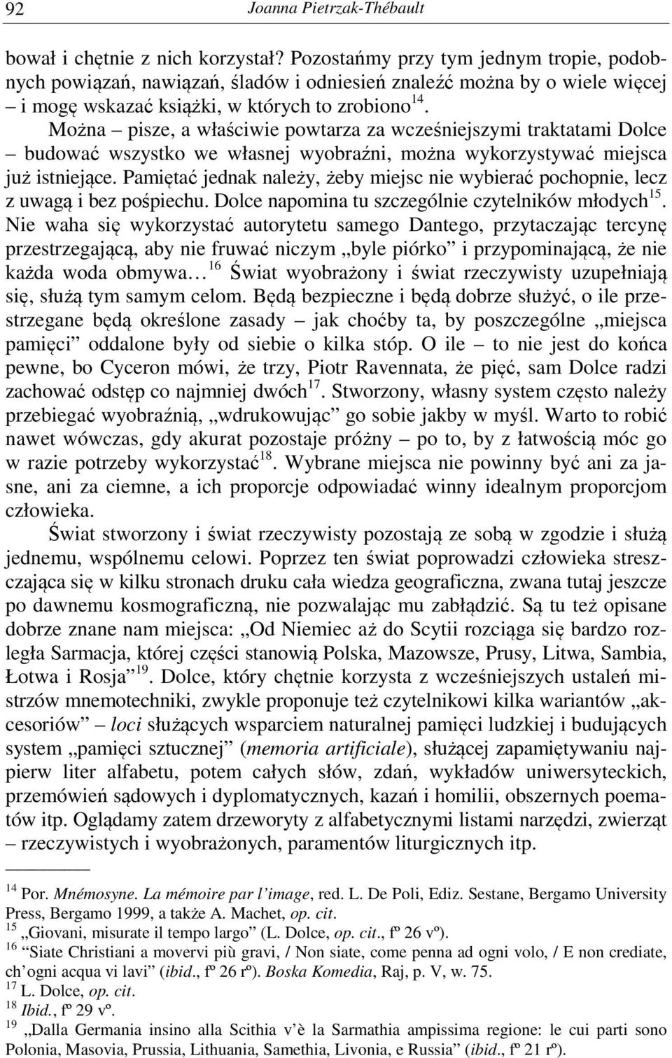 Można pisze, a właściwie powtarza za wcześniejszymi traktatami Dolce budować wszystko we własnej wyobraźni, można wykorzystywać miejsca już istniejące.