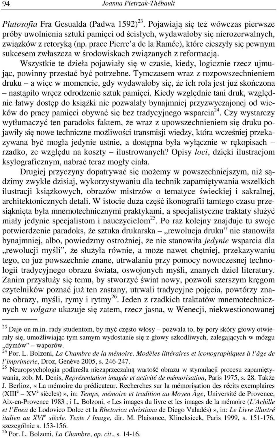 Wszystkie te dzieła pojawiały się w czasie, kiedy, logicznie rzecz ujmując, powinny przestać być potrzebne.