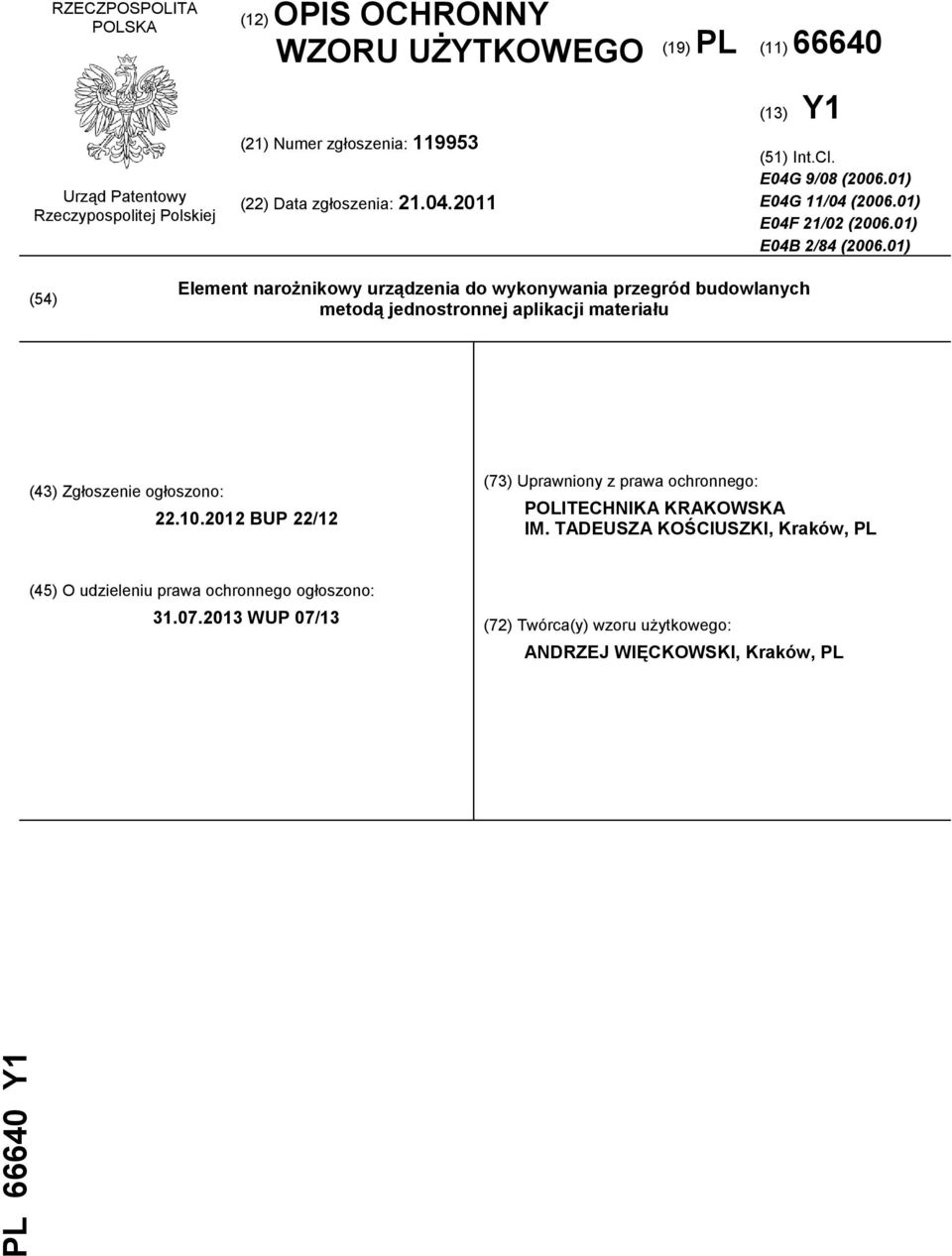 01) (54) Element narożnikowy urządzenia do wykonywania przegród budowlanych metodą jednostronnej aplikacji materiału (43) Zgłoszenie ogłoszono: 22.10.