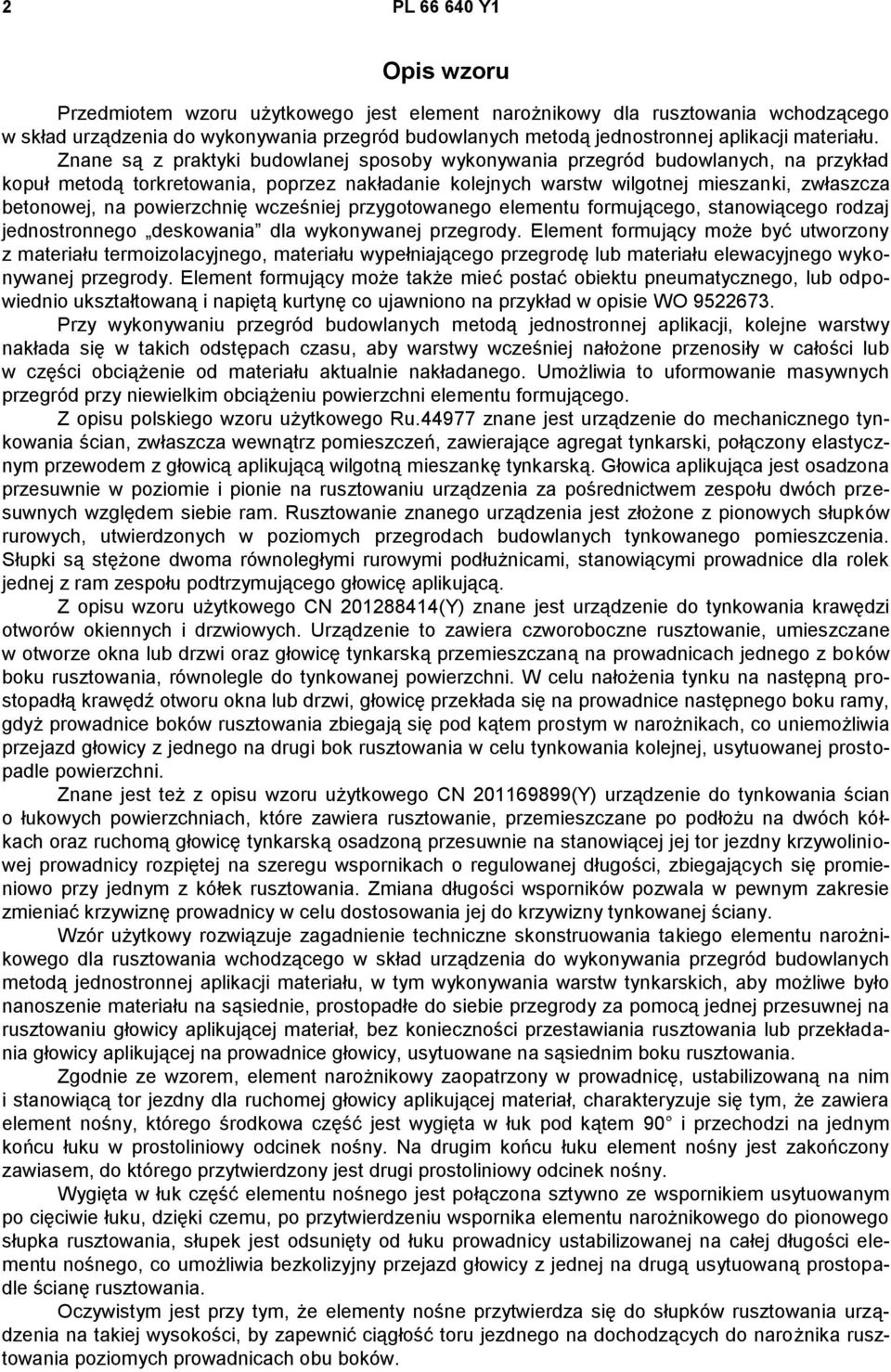 Znane są z praktyki budowlanej sposoby wykonywania przegród budowlanych, na przykład kopuł metodą torkretowania, poprzez nakładanie kolejnych warstw wilgotnej mieszanki, zwłaszcza betonowej, na