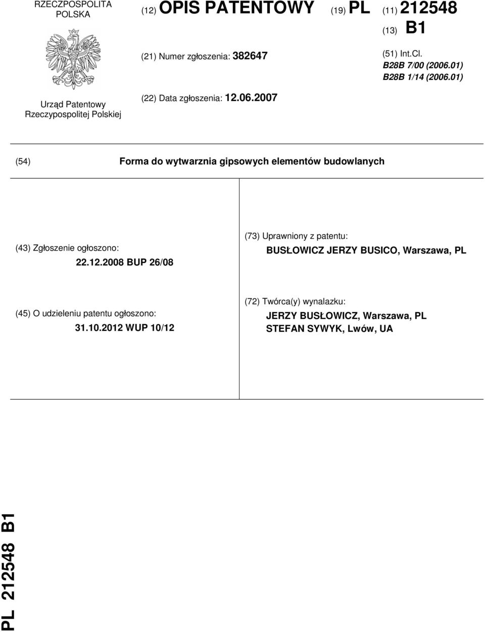 12.2008 BUP 26/08 (73) Uprawniony z patentu: BUSŁOWICZ JERZY BUSICO, Warszawa, PL (45) O udzieleniu patentu ogłoszono: 31.10.