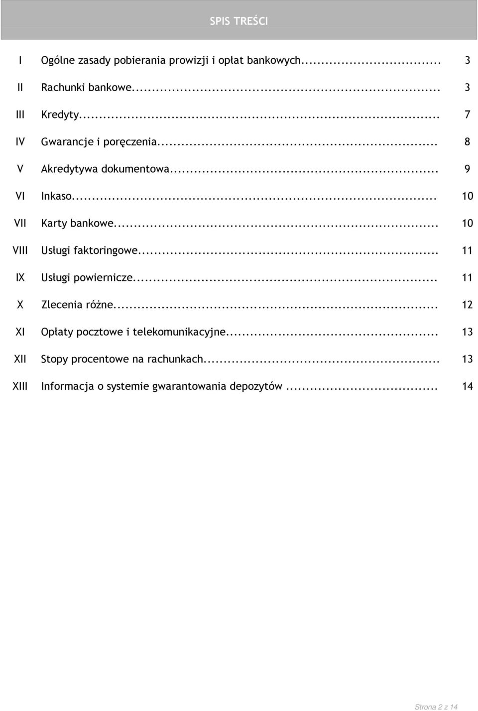 .. 10 VIII Usługi faktoringowe... 11 IX Usługi powiernicze... 11 X Zlecenia róŝne.