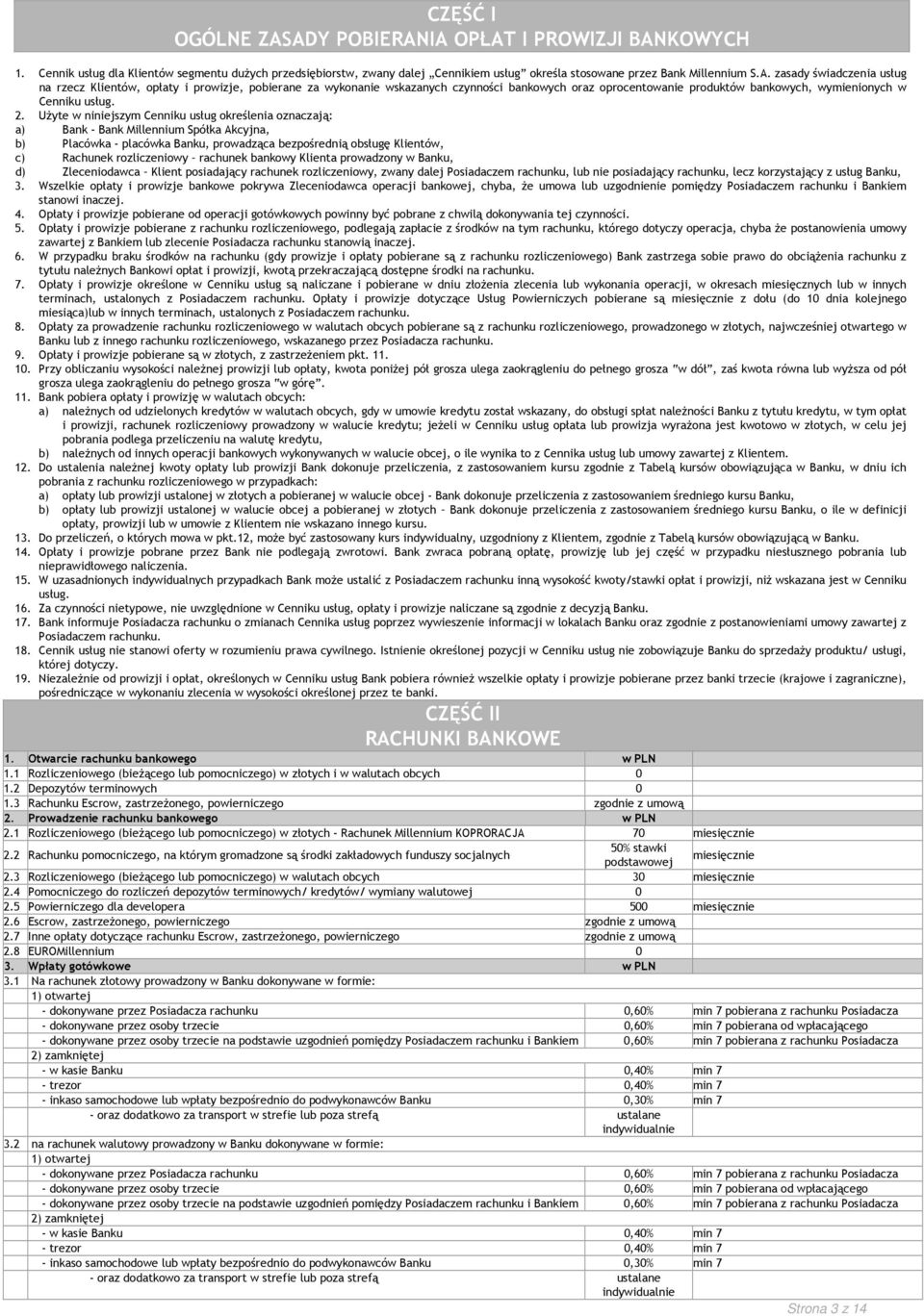 2. UŜyte w niniejszym Cenniku usług określenia oznaczają: a) Bank - Bank Millennium Spółka Akcyjna, b) Placówka - placówka Banku, prowadząca bezpośrednią obsługę Klientów, c) Rachunek rozliczeniowy