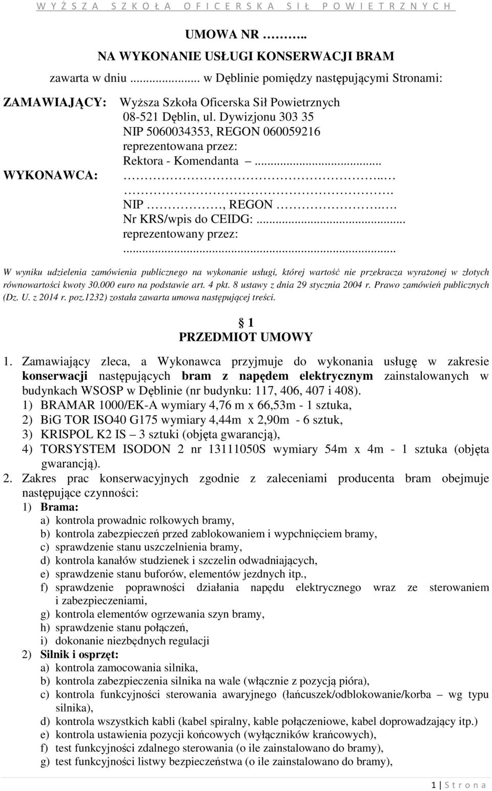 .. W wyniku udzielenia zamówienia publicznego na wykonanie usługi, której wartość nie przekracza wyrażonej w złotych równowartości kwoty 30.000 euro na podstawie art. 4 pkt.