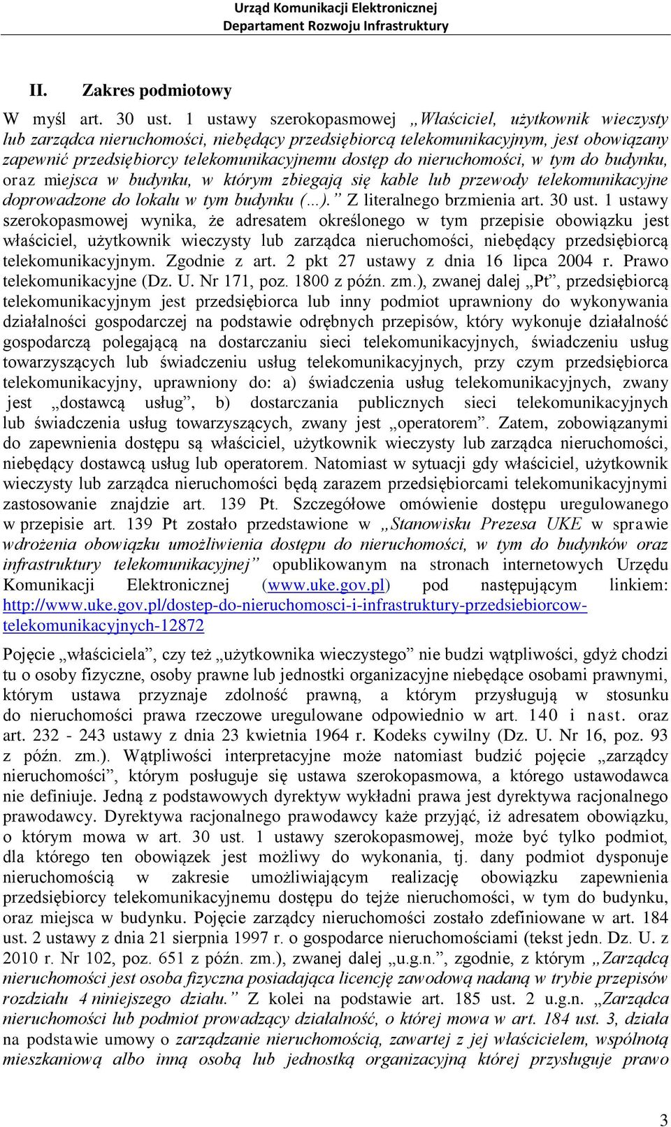 do nieruchomości, w tym do budynku, oraz miejsca w budynku, w którym zbiegają się kable lub przewody telekomunikacyjne doprowadzone do lokalu w tym budynku ( ). Z literalnego brzmienia art. 30 ust.