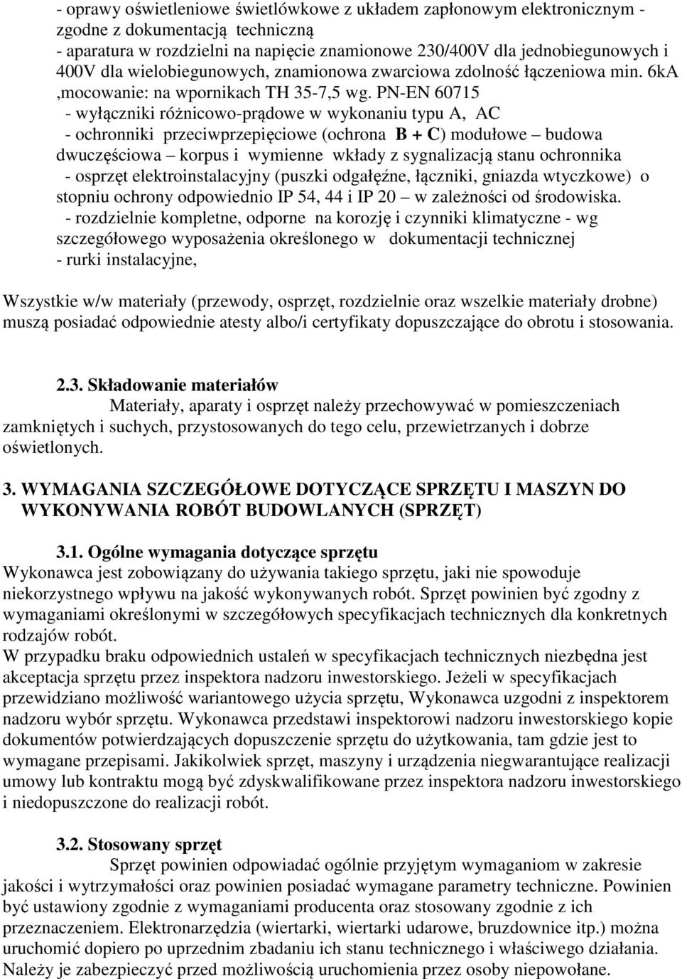 PN-EN 60715 - wyłączniki różnicowo-prądowe w wykonaniu typu A, AC - ochronniki przeciwprzepięciowe (ochrona B + C) modułowe budowa dwuczęściowa korpus i wymienne wkłady z sygnalizacją stanu