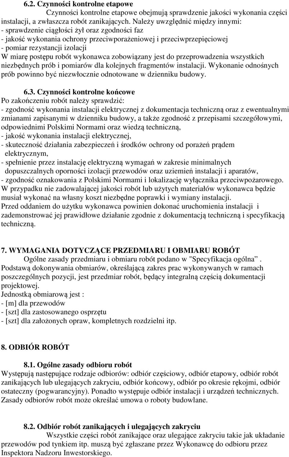 robót wykonawca zobowiązany jest do przeprowadzenia wszystkich niezbędnych prób i pomiarów dla kolejnych fragmentów instalacji.