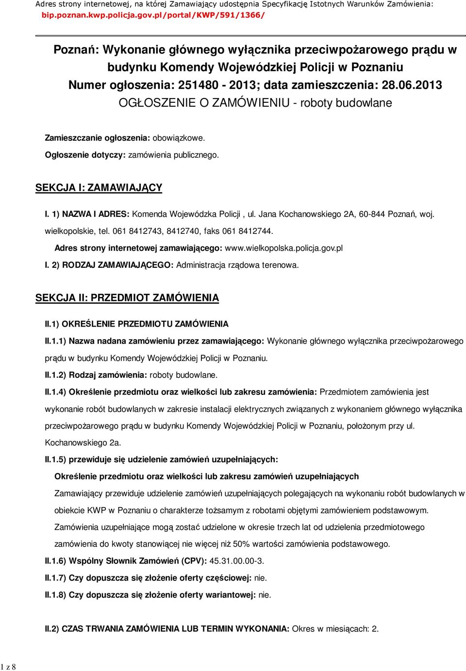 2013 OGŁOSZENIE O ZAMÓWIENIU - roboty budowlane Zamieszczanie ogłoszenia: obowiązkowe. Ogłoszenie dotyczy: zamówienia publicznego. SEKCJA I: ZAMAWIAJĄCY I.