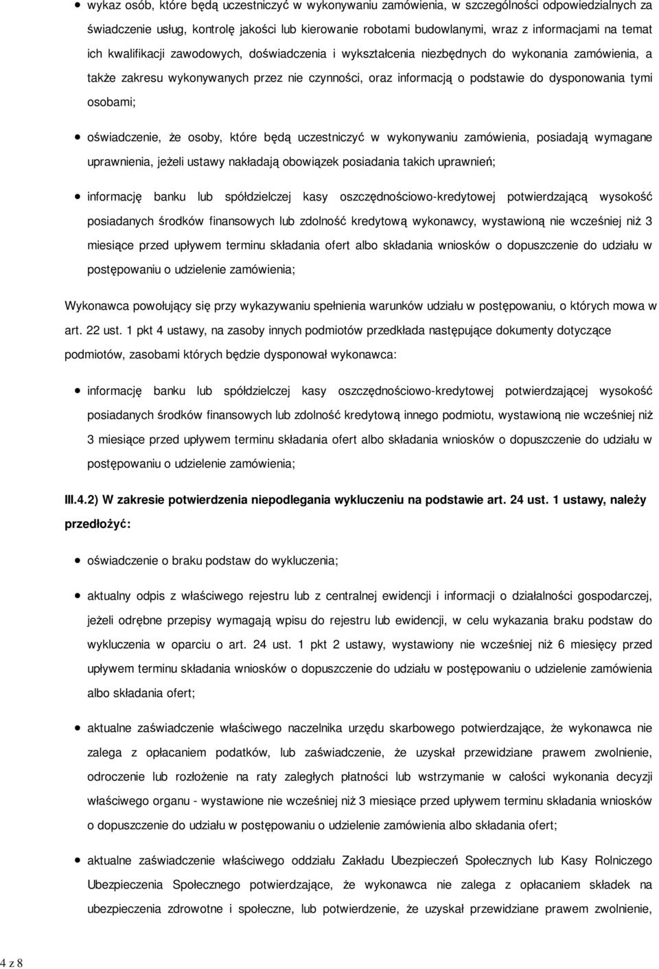 tymi osobami; oświadczenie, że osoby, które będą uczestniczyć w wykonywaniu zamówienia, posiadają wymagane uprawnienia, jeżeli ustawy nakładają obowiązek posiadania takich uprawnień; informację banku