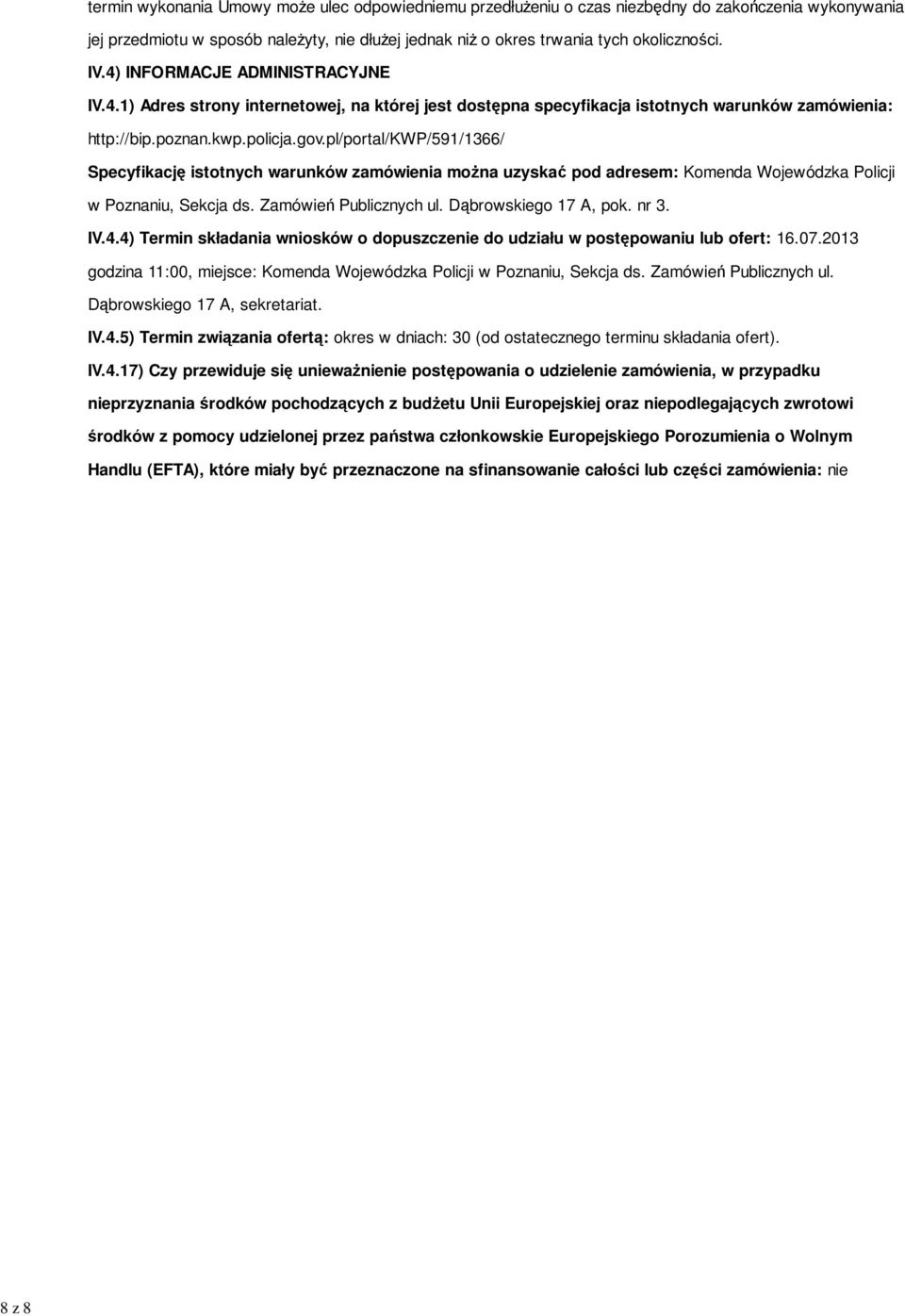 pl/portal/kwp/591/1366/ Specyfikację istotnych warunków zamówienia można uzyskać pod adresem: Komenda Wojewódzka Policji w Poznaniu, Sekcja ds. Zamówień Publicznych ul. Dąbrowskiego 17 A, pok. nr 3.