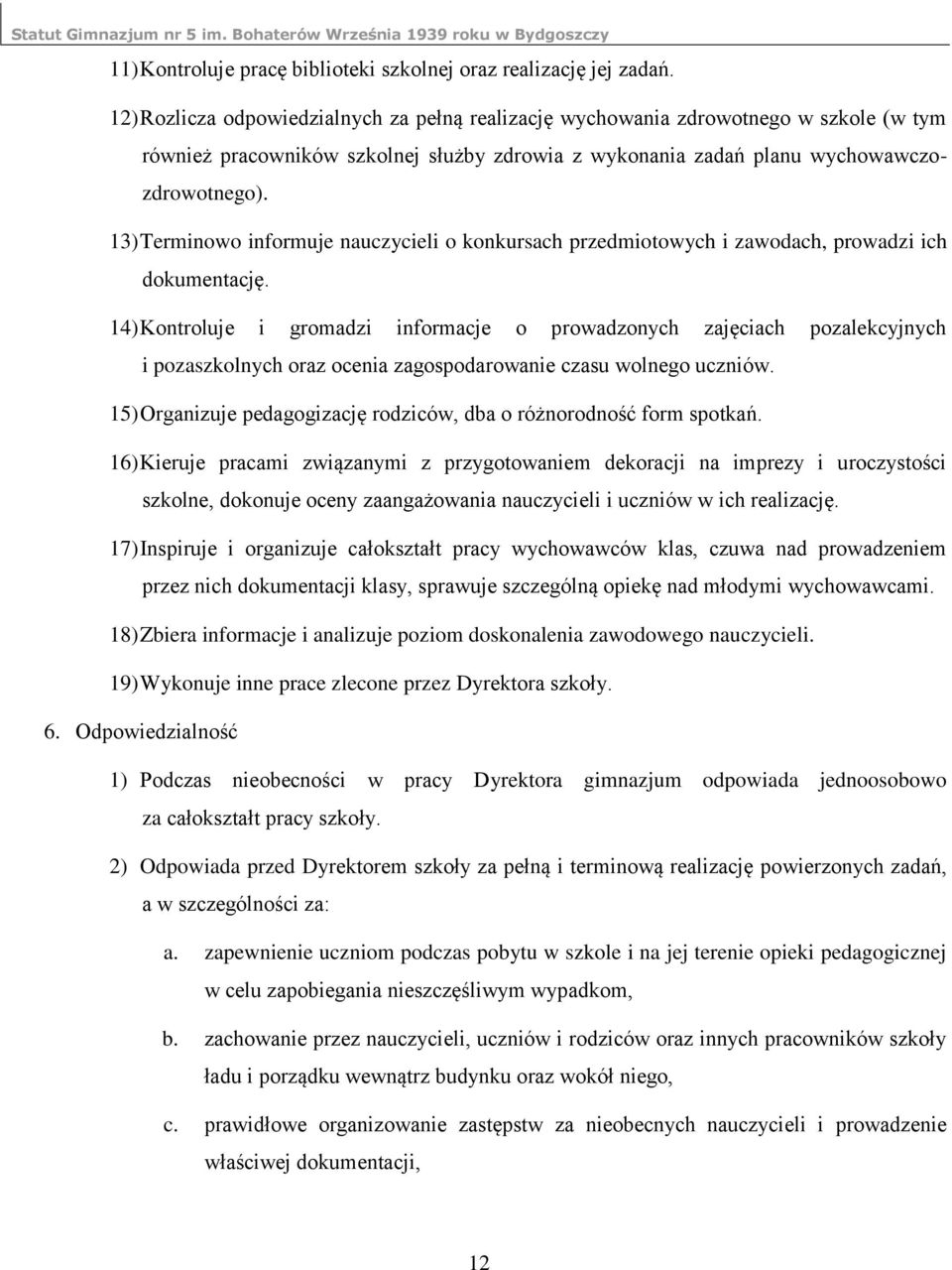 13) Terminowo informuje nauczycieli o konkursach przedmiotowych i zawodach, prowadzi ich dokumentację.