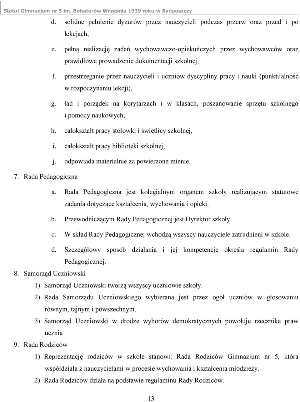 przestrzeganie przez nauczycieli i uczniów dyscypliny pracy i nauki (punktualność w rozpoczynaniu lekcji), g.