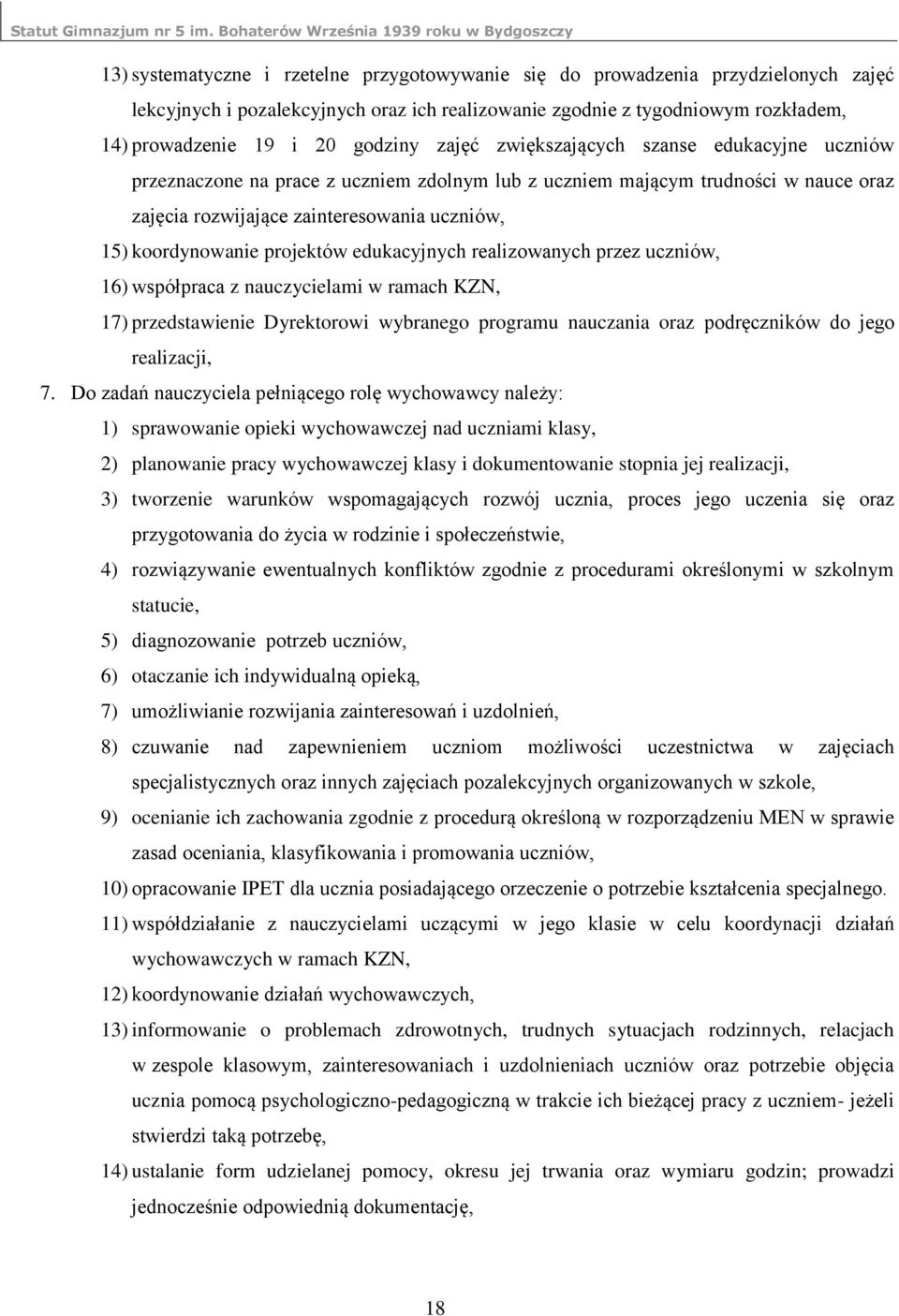 projektów edukacyjnych realizowanych przez uczniów, 16) współpraca z nauczycielami w ramach KZN, 17) przedstawienie Dyrektorowi wybranego programu nauczania oraz podręczników do jego realizacji, 7.