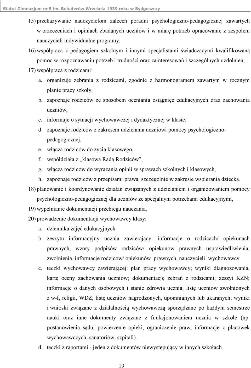 z rodzicami: a. organizuje zebrania z rodzicami, zgodnie z harmonogramem zawartym w rocznym planie pracy szkoły, b.