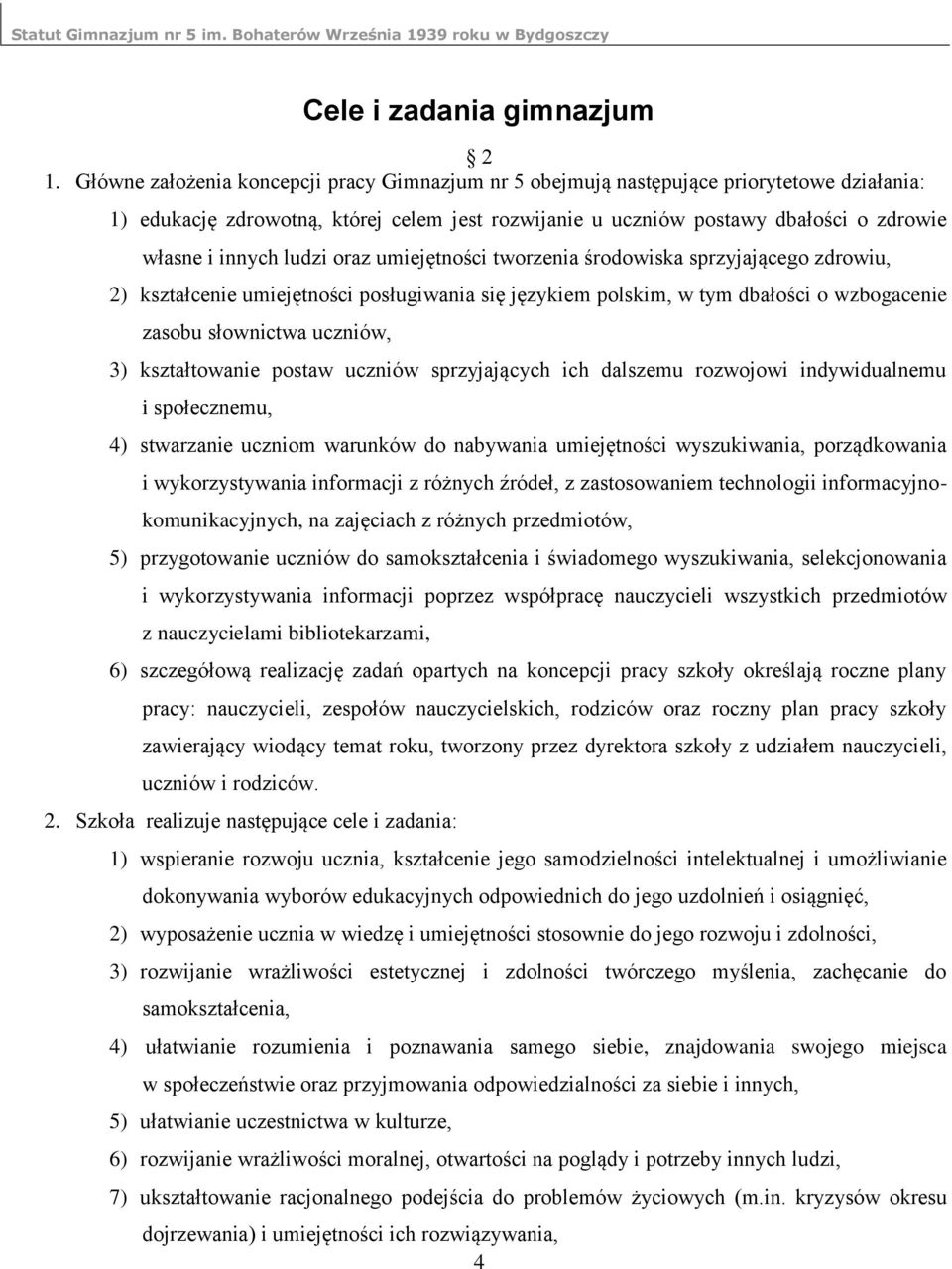 ludzi oraz umiejętności tworzenia środowiska sprzyjającego zdrowiu, 2) kształcenie umiejętności posługiwania się językiem polskim, w tym dbałości o wzbogacenie zasobu słownictwa uczniów, 3)