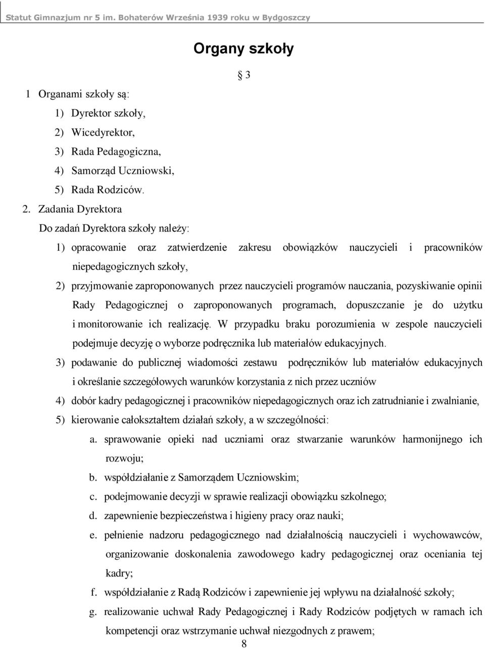 Zadania Dyrektora Do zadań Dyrektora szkoły należy: 1) opracowanie oraz zatwierdzenie zakresu obowiązków nauczycieli i pracowników niepedagogicznych szkoły, 2) przyjmowanie zaproponowanych przez