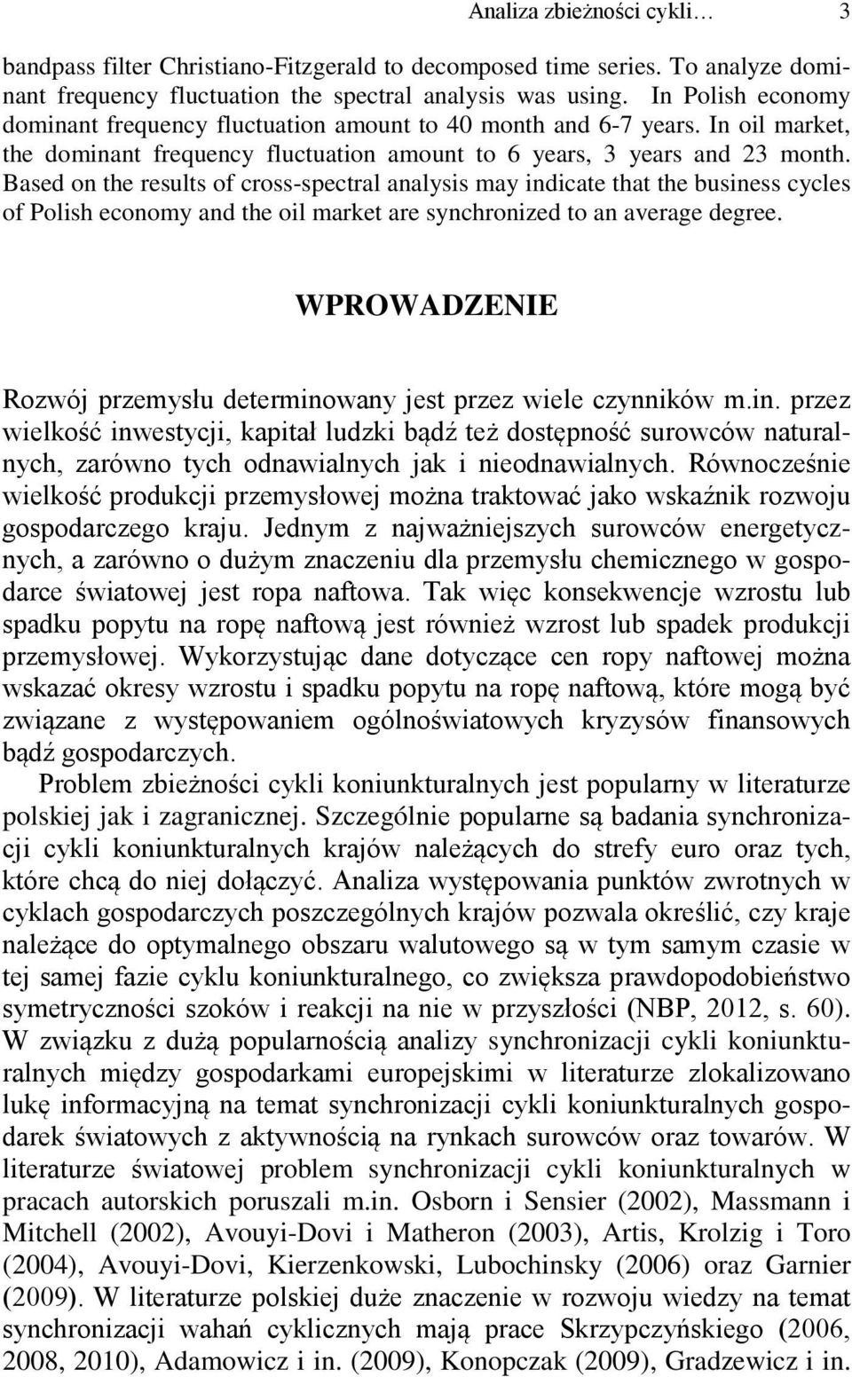 Based on the results of cross-spectral analysis may indicate that the business cycles of Polish economy and the oil market are synchronized to an average degree.