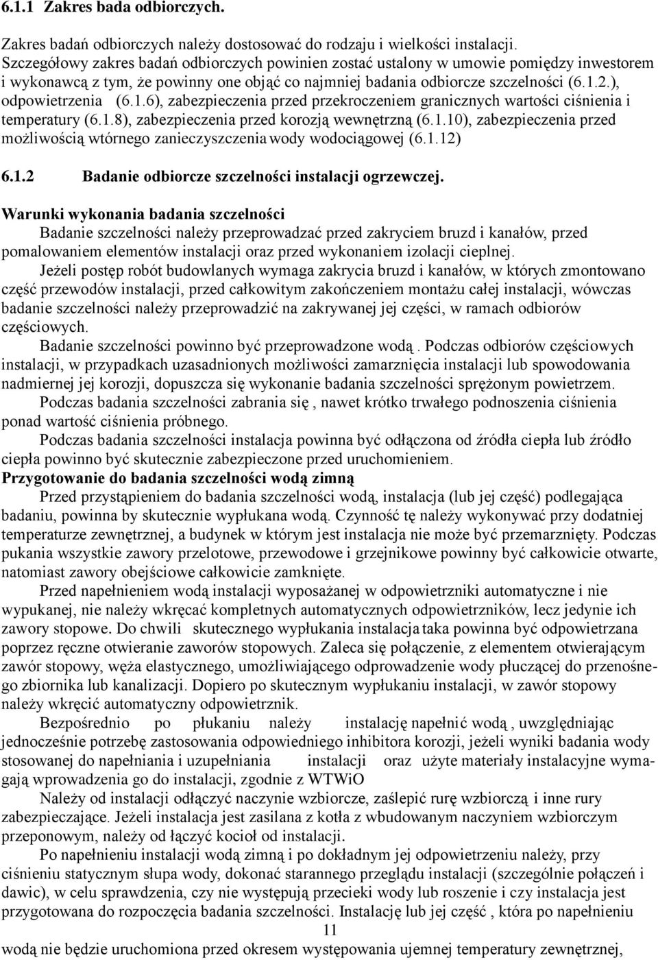 ), odpowietrzenia (6.1.6), zabezpieczenia przed przekroczeniem granicznych wartości ciśnienia i temperatury (6.1.8), zabezpieczenia przed korozją wewnętrzną (6.1.10), zabezpieczenia przed możliwością wtórnego zanieczyszczenia wody wodociągowej (6.