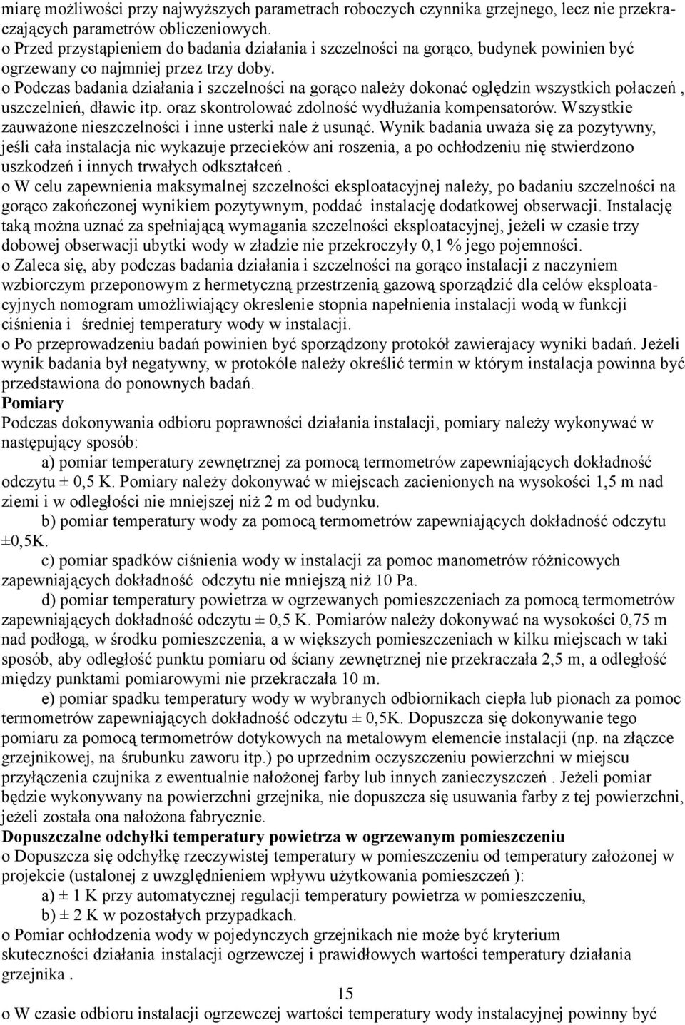 o Podczas badania działania i szczelności na gorąco należy dokonać oględzin wszystkich połaczeń, uszczelnień, dławic itp. oraz skontrolować zdolność wydłużania kompensatorów.