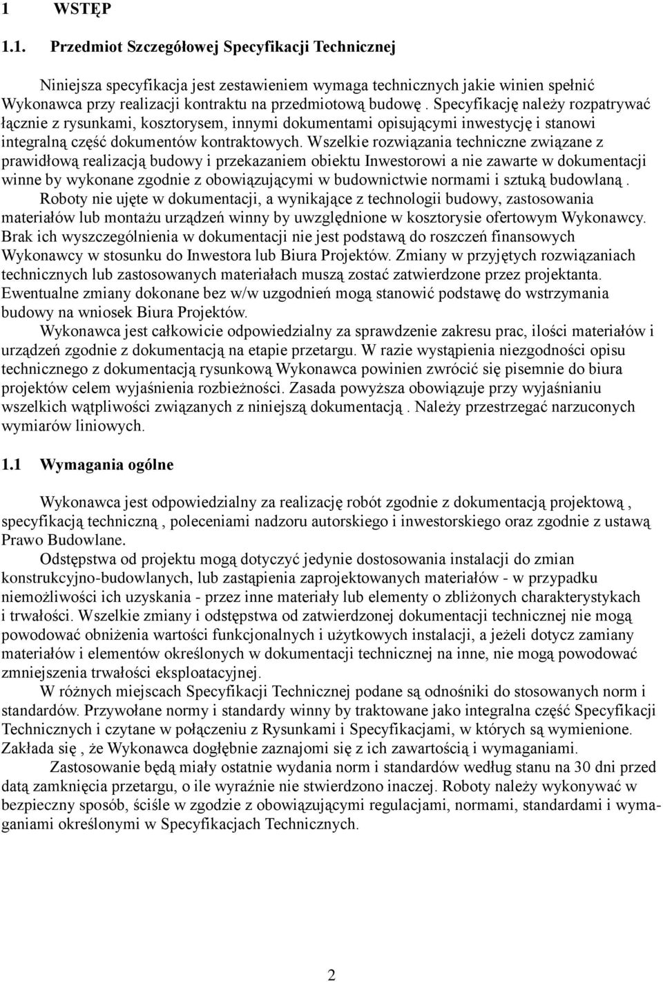 Wszelkie rozwiązania techniczne związane z prawidłową realizacją budowy i przekazaniem obiektu Inwestorowi a nie zawarte w dokumentacji winne by wykonane zgodnie z obowiązującymi w budownictwie