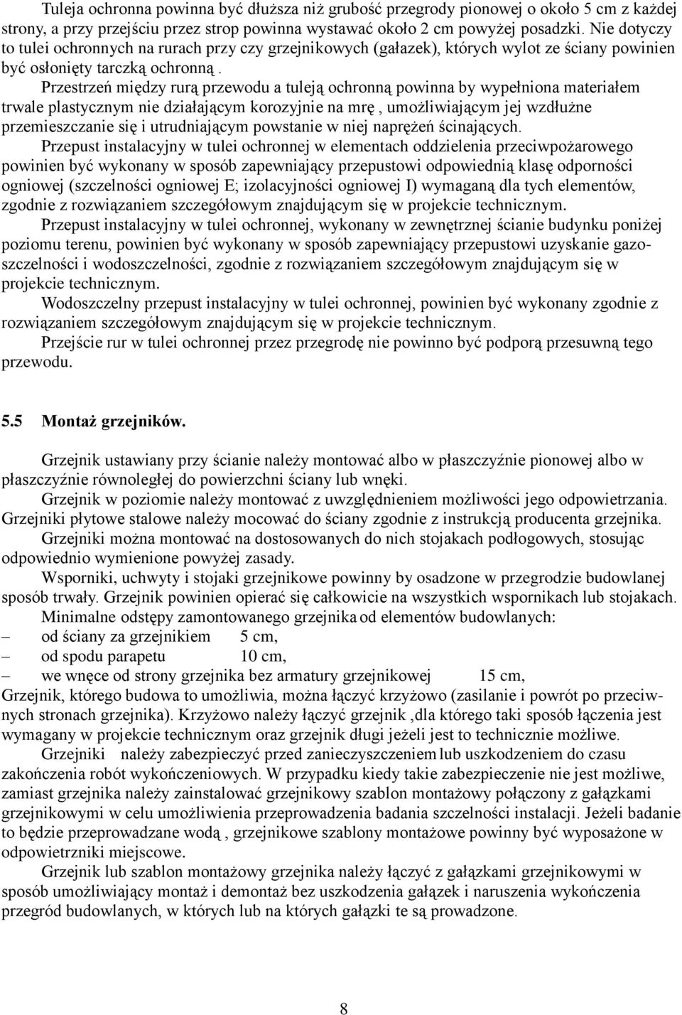 Przestrzeń między rurą przewodu a tuleją ochronną powinna by wypełniona materiałem trwale plastycznym nie działającym korozyjnie na mrę, umożliwiającym jej wzdłużne przemieszczanie się i