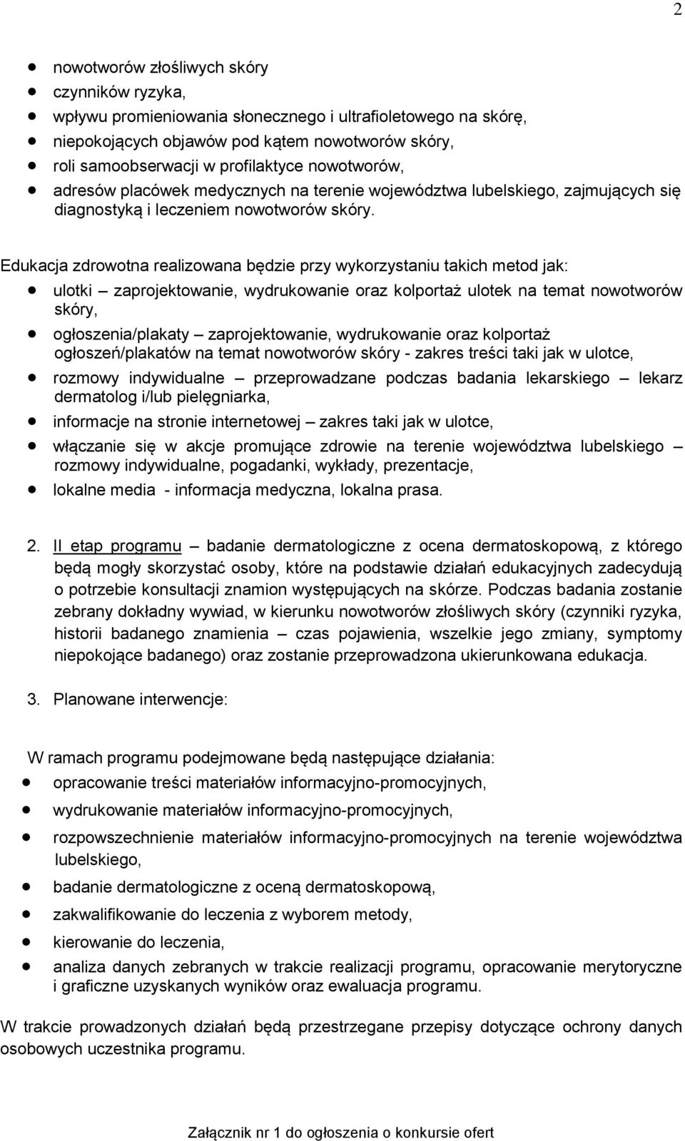 Edukacja zdrowotna realizowana będzie przy wykorzystaniu takich metod jak: ulotki zaprojektowanie, wydrukowanie oraz kolportaż ulotek na temat nowotworów skóry, ogłoszenia/plakaty zaprojektowanie,