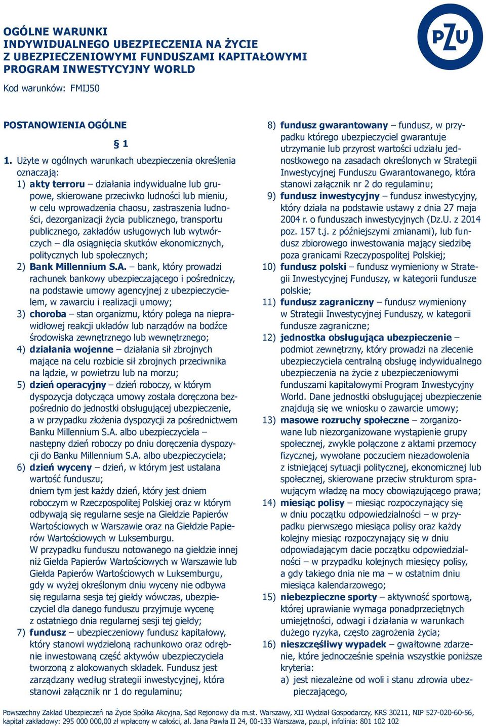 ludności, dezorganizacji życia publicznego, transportu publicznego, zakładów usługowych lub wytwórczych dla osiągnięcia skutków ekonomicznych, politycznych lub społecznych; 2) Bank Millennium S.A.