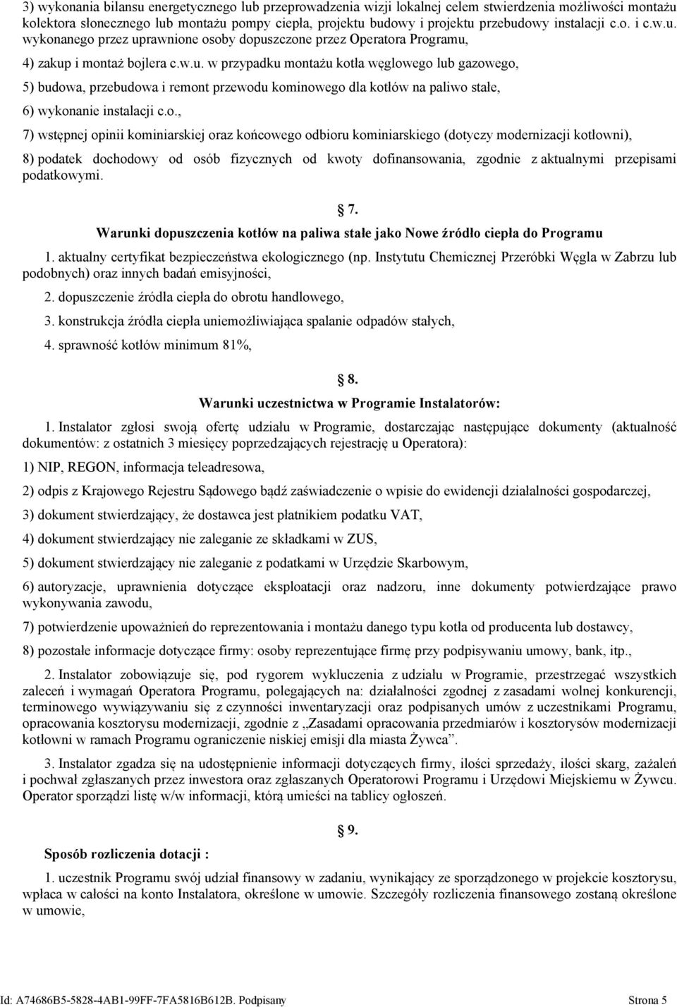 o., 7) wstępnej opinii kominiarskiej oraz końcowego odbioru kominiarskiego (dotyczy modernizacji kotłowni), 8) podatek dochodowy od osób fizycznych od kwoty dofinansowania, zgodnie z aktualnymi