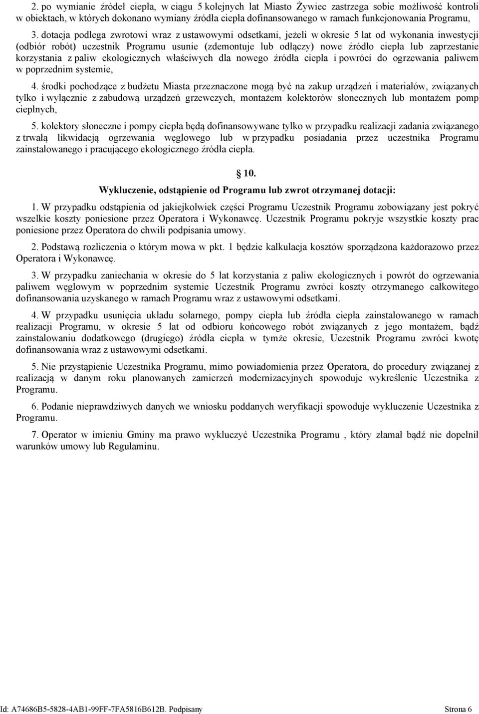 dotacja podlega zwrotowi wraz z ustawowymi odsetkami, jeżeli w okresie 5 lat od wykonania inwestycji (odbiór robót) uczestnik Programu usunie (zdemontuje lub odłączy) nowe źródło ciepła lub