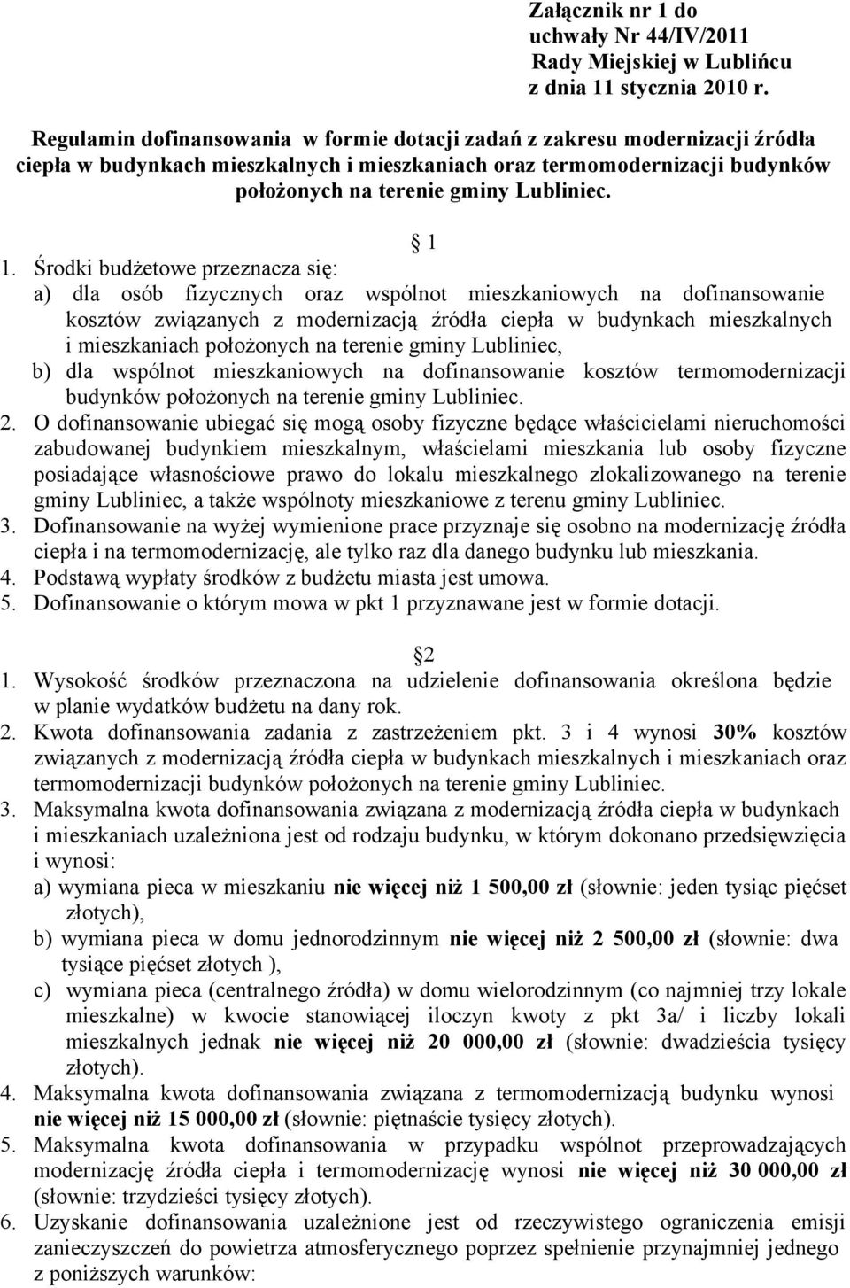 Środki budżetowe przeznacza się: a) dla osób fizycznych oraz wspólnot mieszkaniowych na dofinansowanie kosztów związanych z modernizacją źródła ciepła w budynkach mieszkalnych i mieszkaniach