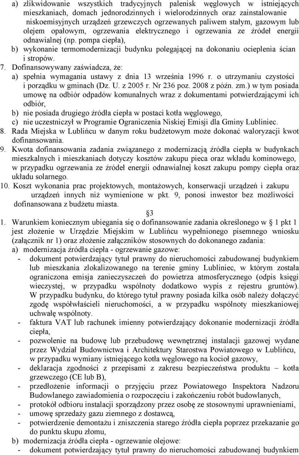 pompa ciepła), b) wykonanie termomodernizacji budynku polegającej na dokonaniu ocieplenia ścian i stropów. 7. Dofinansowywany zaświadcza, że: a) spełnia wymagania ustawy z dnia 13 września 1996 r.