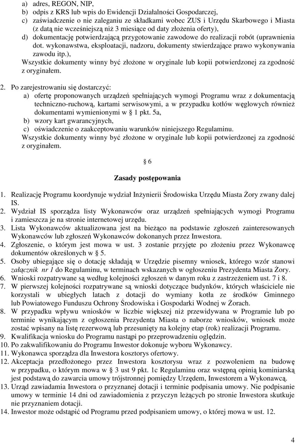 wykonawstwa, eksploatacji, nadzoru, dokumenty stwierdzające prawo wykonywania zawodu itp.), Wszystkie dokumenty winny być złoŝone w oryginale lub kopii potwierdzonej za zgodność z oryginałem. 2.