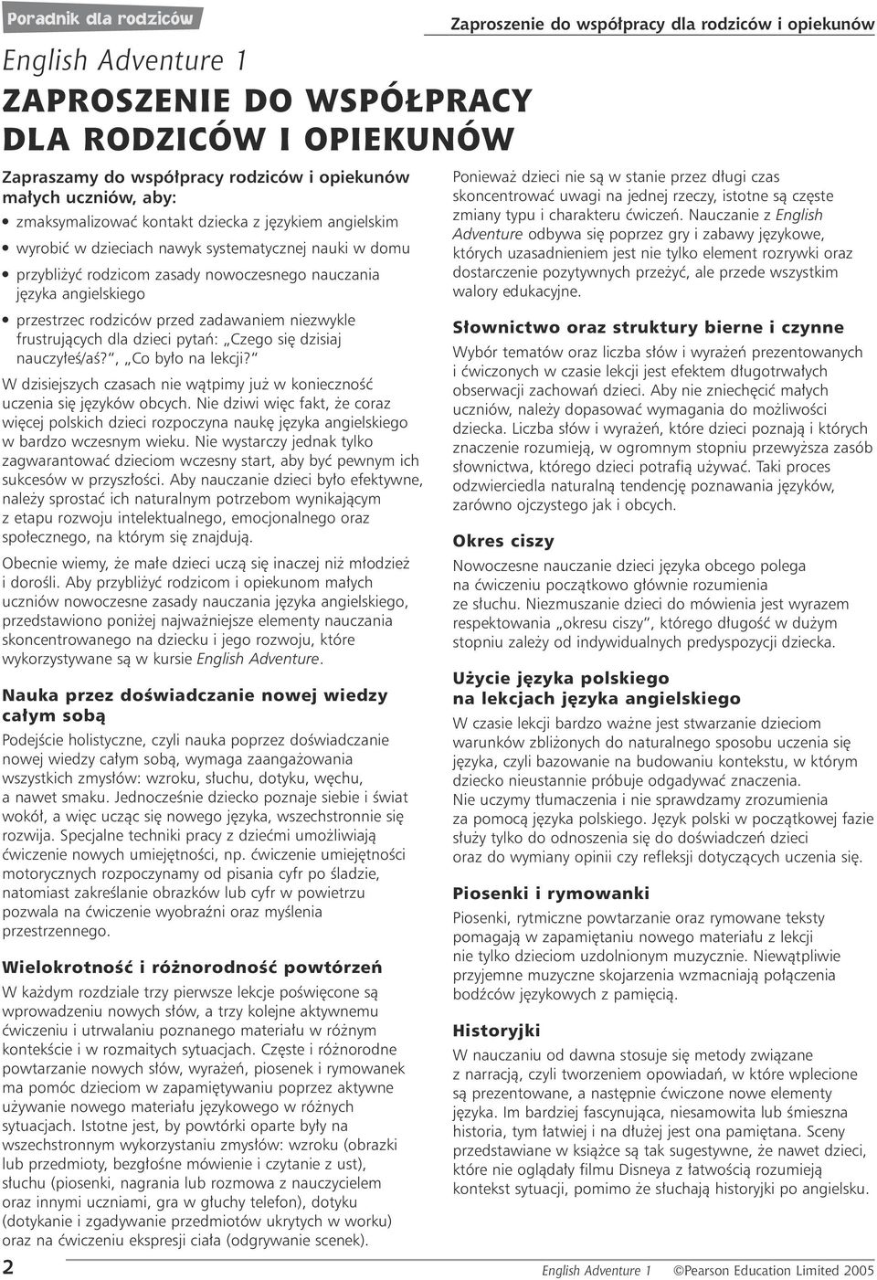 frustrujàcych dla dzieci pytaƒ: Czego si dzisiaj nauczy eê/aê?, Co by o na lekcji? W dzisiejszych czasach nie wàtpimy ju w koniecznoêç uczenia si j zyków obcych.