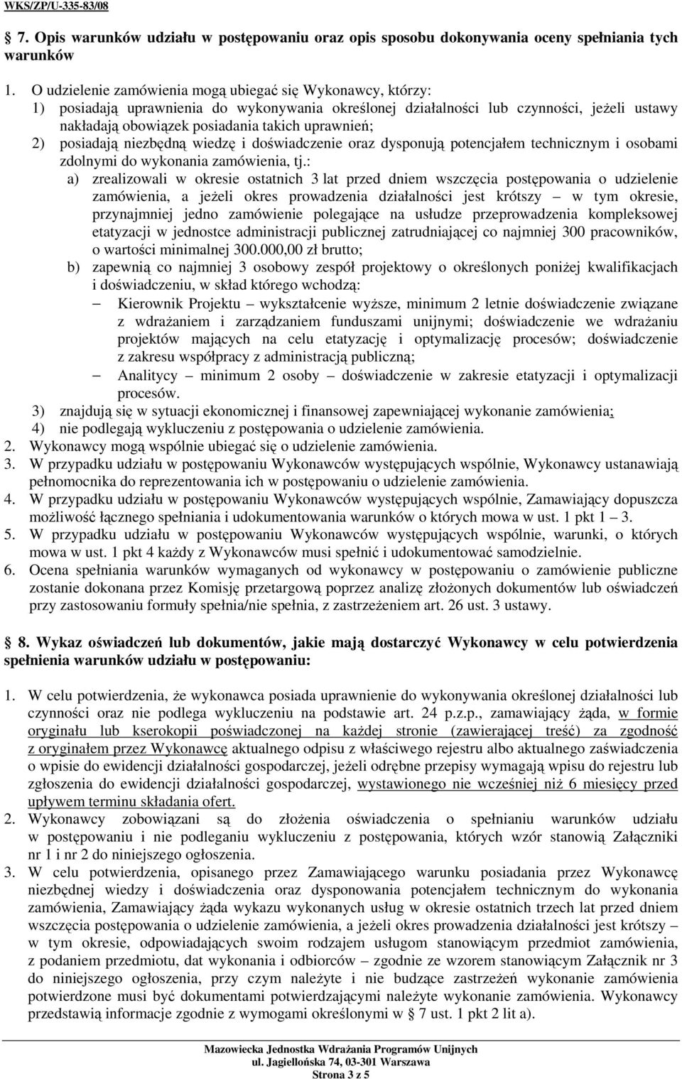 uprawnień; 2) posiadają niezbędną wiedzę i doświadczenie oraz dysponują potencjałem technicznym i osobami zdolnymi do wykonania zamówienia, tj.