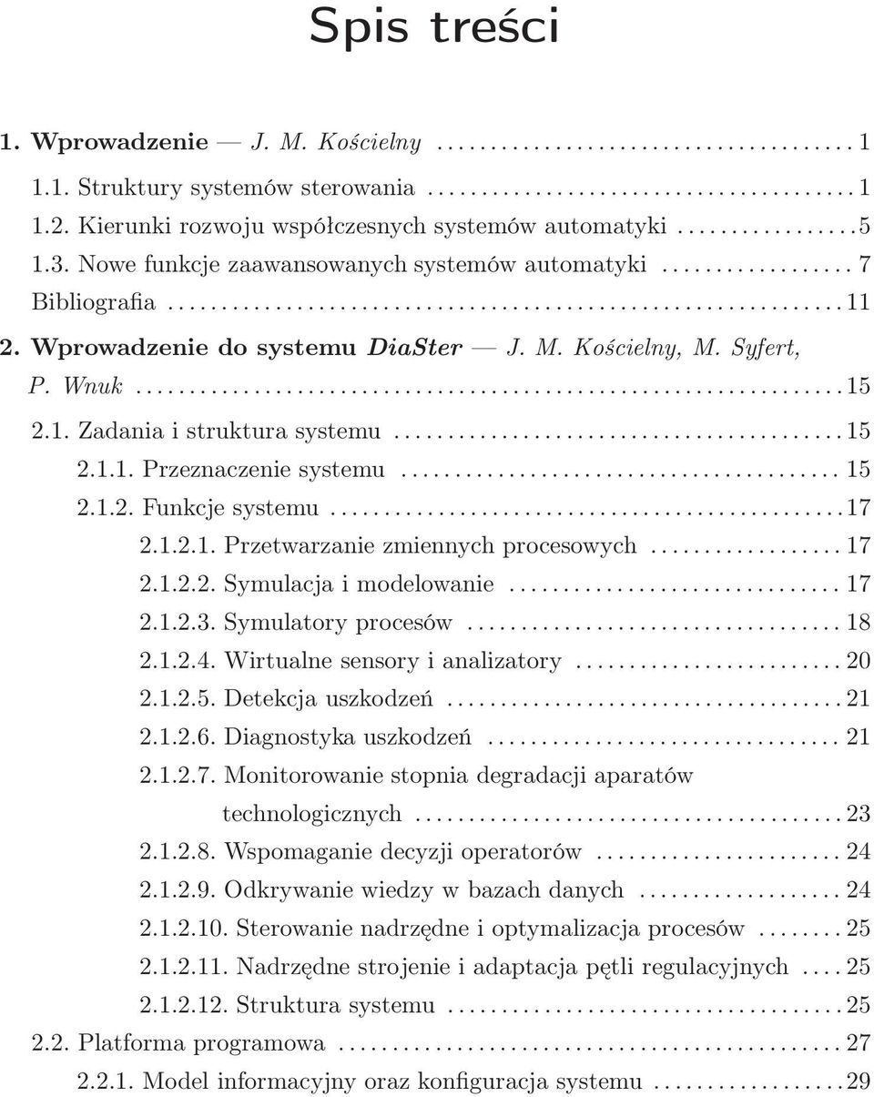 ...... 15 2.1.2. Funkcje systemu....17 2.1.2.1. Przetwarzanie zmiennych procesowych... 17 2.1.2.2. Symulacja i modelowanie.... 17 2.1.2.3. Symulatory procesów....... 18 2.1.2.4.