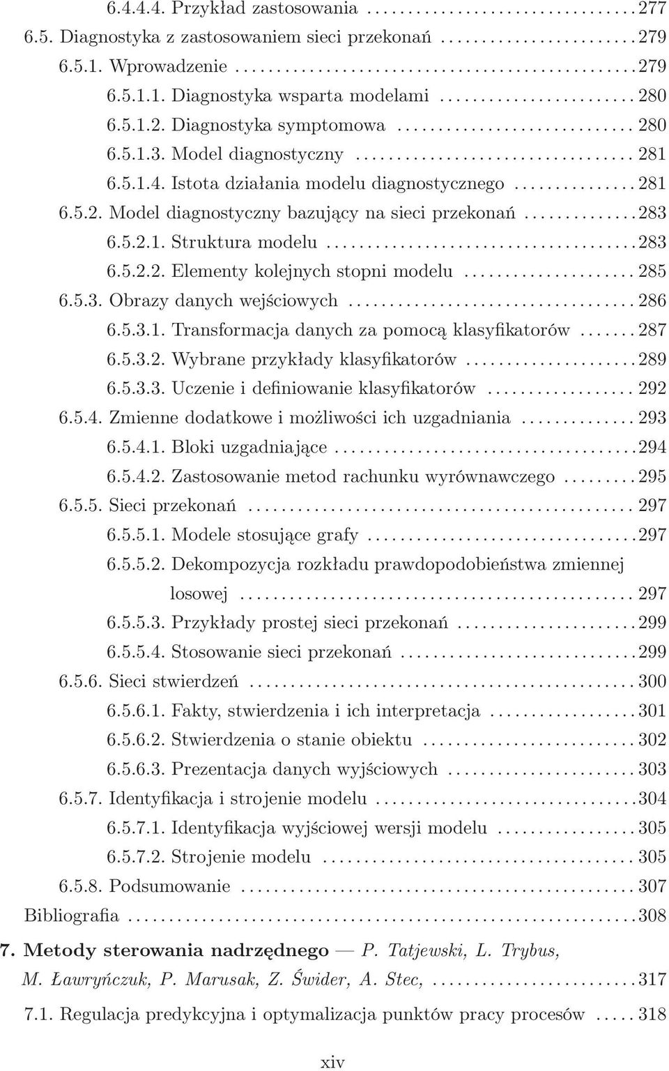 .. 285 6.5.3. Obrazy danych wejściowych...... 286 6.5.3.1. Transformacja danych za pomocą klasyfikatorów... 287 6.5.3.2. Wybrane przykłady klasyfikatorów......289 6.5.3.3. Uczenie i definiowanie klasyfikatorów.