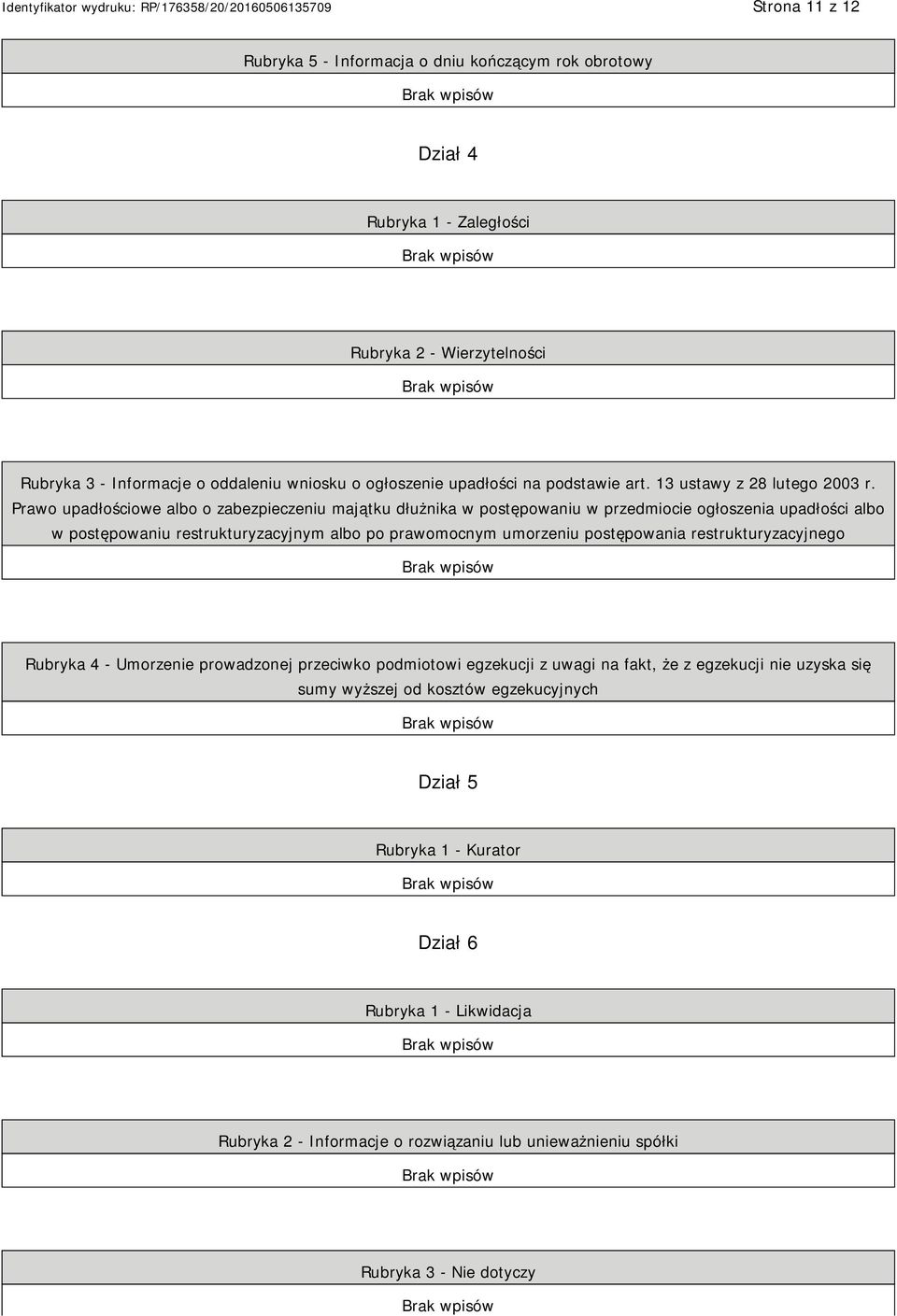 Prawo upadłościowe albo o zabezpieczeniu majątku dłużnika w postępowaniu w przedmiocie ogłoszenia upadłości albo w postępowaniu restrukturyzacyjnym albo po prawomocnym umorzeniu