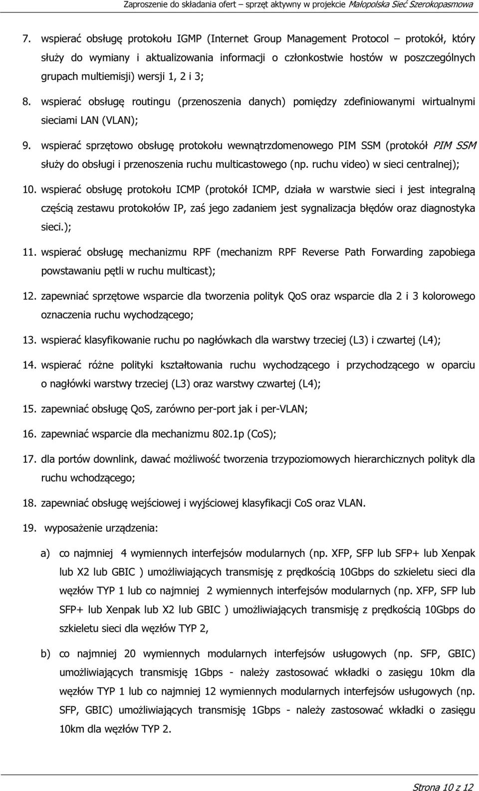 wspierać sprzętowo obsługę protokołu wewnątrzdomenowego PIM SSM (protokół PIM SSM służy do obsługi i przenoszenia ruchu multicastowego (np. ruchu video) w sieci centralnej); 10.