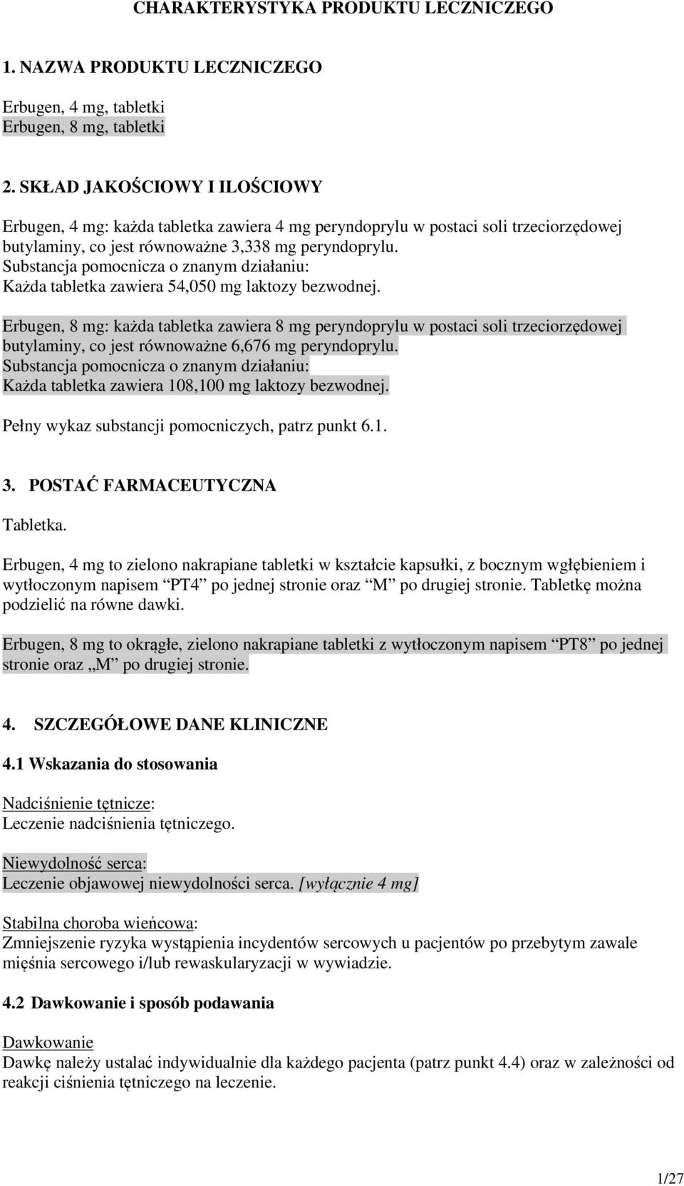 Substancja pomocnicza o znanym działaniu: Każda tabletka zawiera 54,050 mg laktozy bezwodnej.