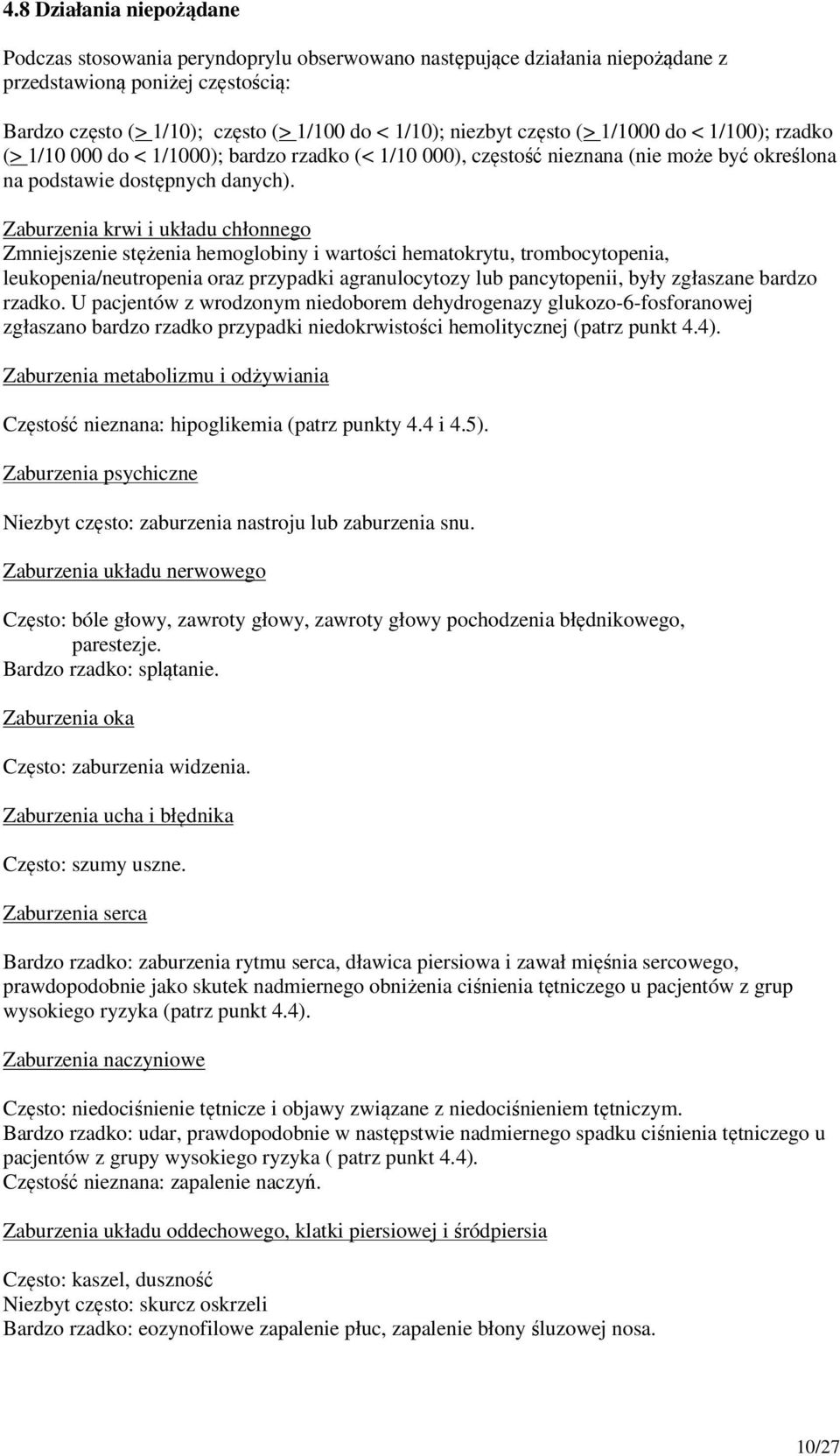 Zaburzenia krwi i układu chłonnego Zmniejszenie stężenia hemoglobiny i wartości hematokrytu, trombocytopenia, leukopenia/neutropenia oraz przypadki agranulocytozy lub pancytopenii, były zgłaszane