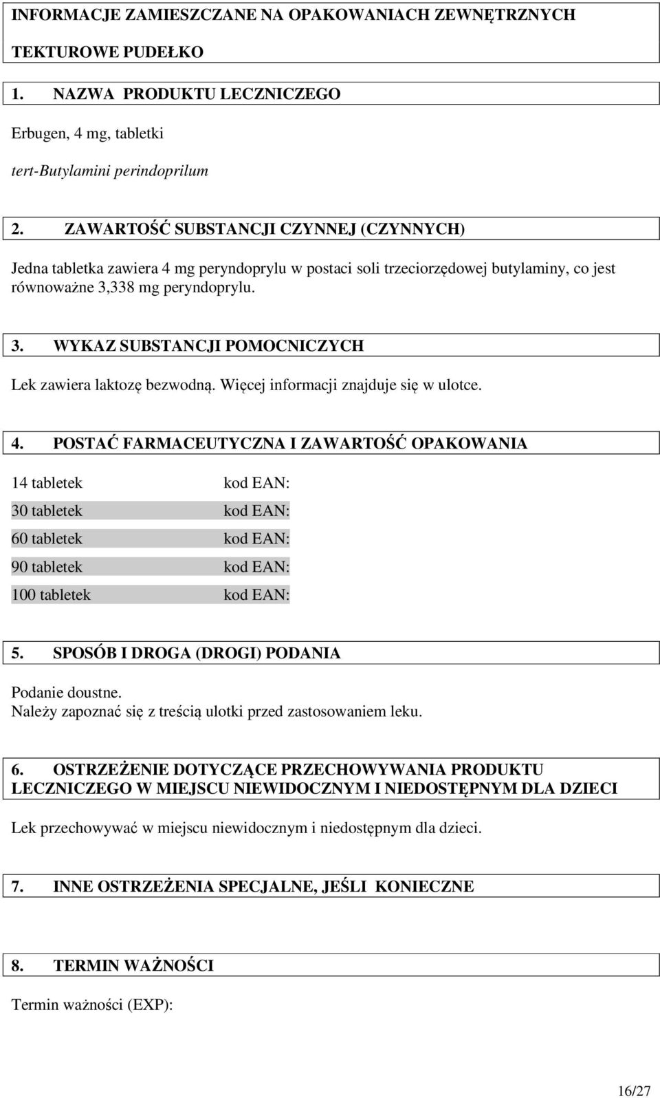 338 mg peryndoprylu. 3. WYKAZ SUBSTANCJI POMOCNICZYCH Lek zawiera laktozę bezwodną. Więcej informacji znajduje się w ulotce. 4.