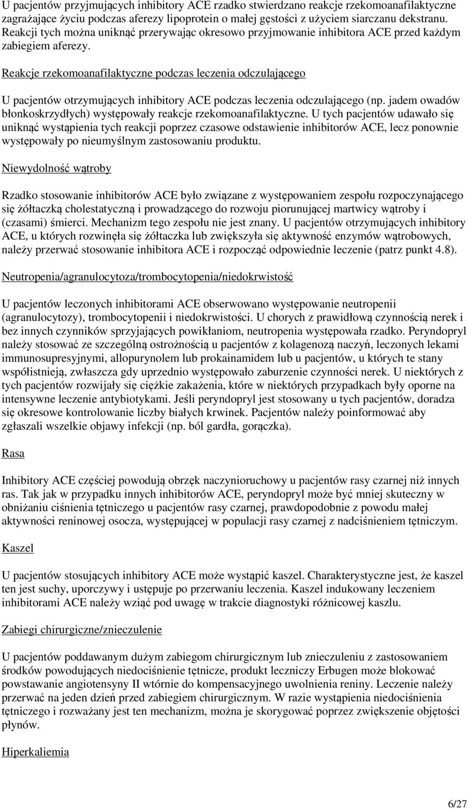 Reakcje rzekomoanafilaktyczne podczas leczenia odczulającego U pacjentów otrzymujących inhibitory ACE podczas leczenia odczulającego (np.