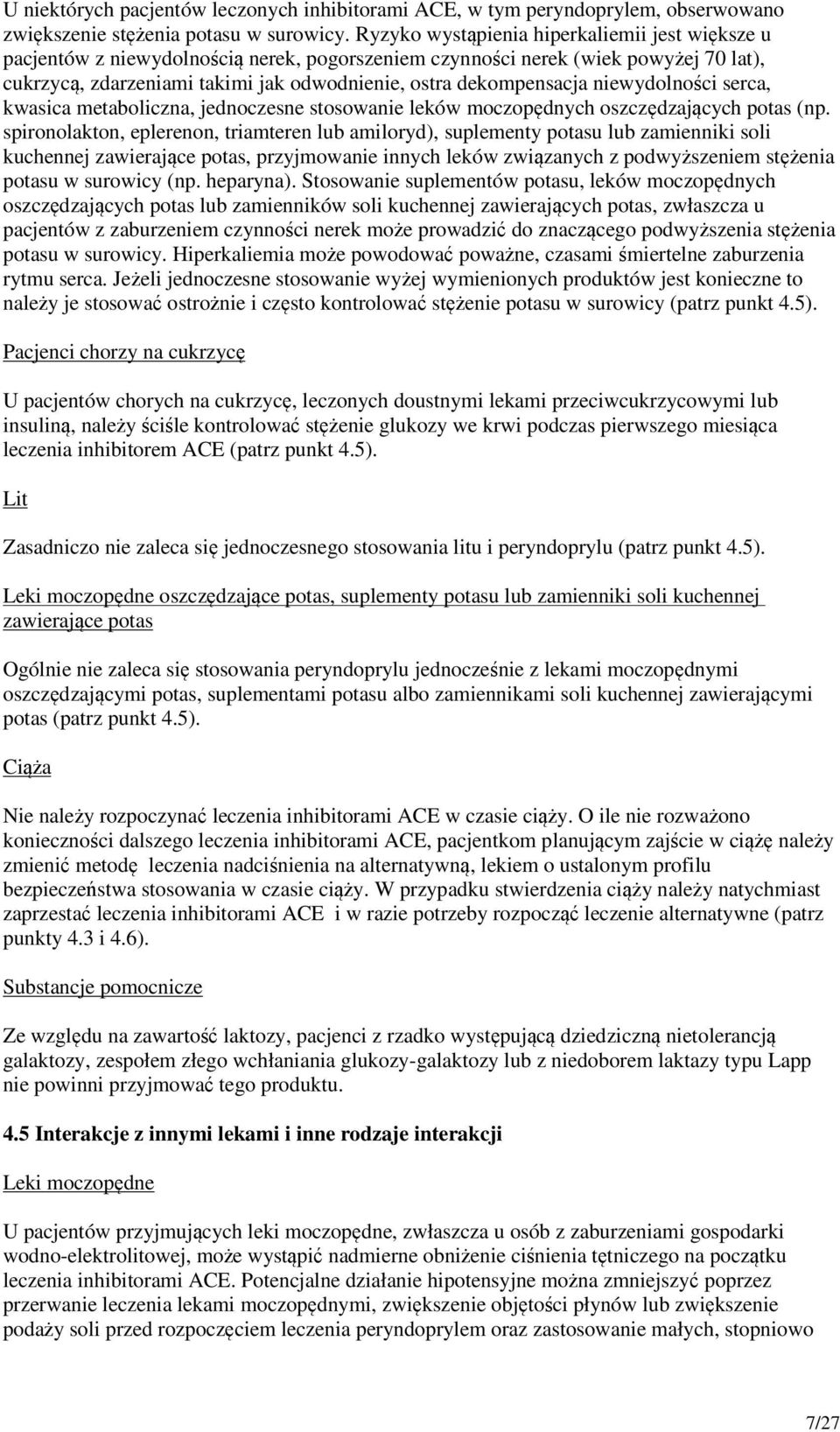 niewydolności serca, kwasica metaboliczna, jednoczesne stosowanie leków moczopędnych oszczędzających potas (np.