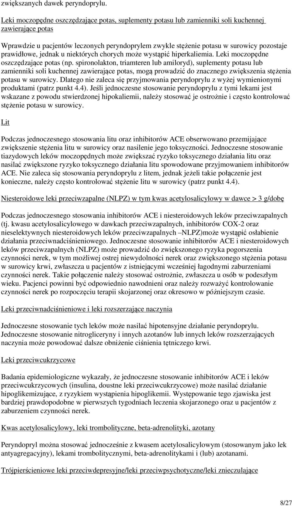 prawidłowe, jednak u niektórych chorych może wystąpić hiperkaliemia. Leki moczopędne oszczędzające potas (np.