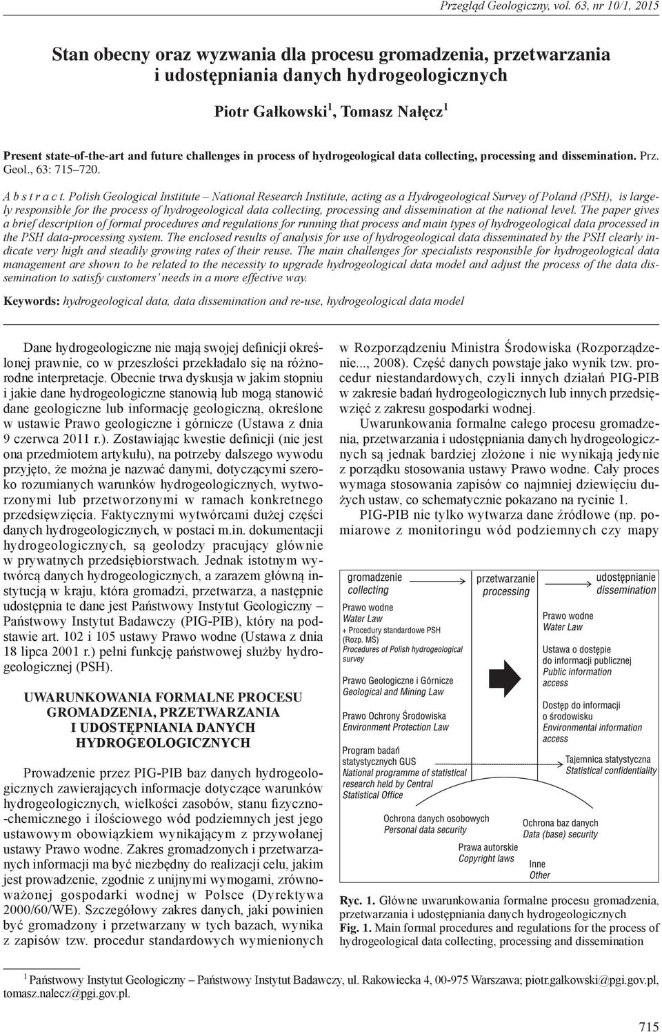 Polish Geological Institute National Research Institute, acting as a Hydrogeological Survey of Poland (PSH), is largely responsible for the process of hydrogeological data collecting, processing and