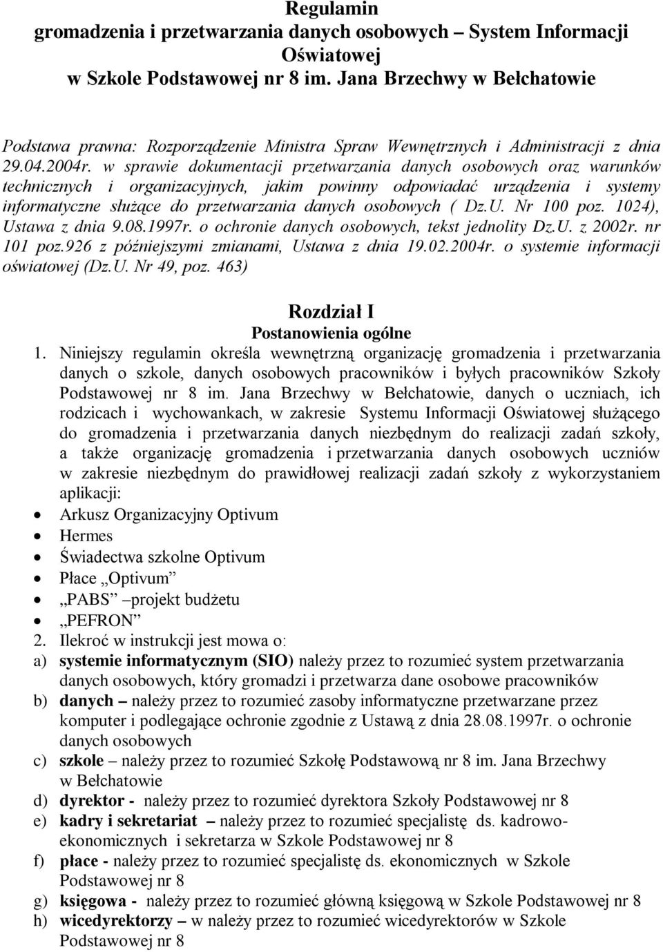 w sprawie dokumentacji przetwarzania danych osobowych oraz warunków technicznych i organizacyjnych, jakim powinny odpowiadać urządzenia i systemy informatyczne służące do przetwarzania danych